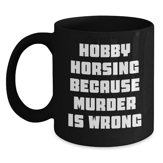 Hobby Horsing Gifts, Funny Quote, Black Coffee Mug for Friends, Family, Coworkers, Graduation Unique Gifts from Men, Women, Hobby Horsing Enthusiasts - Main