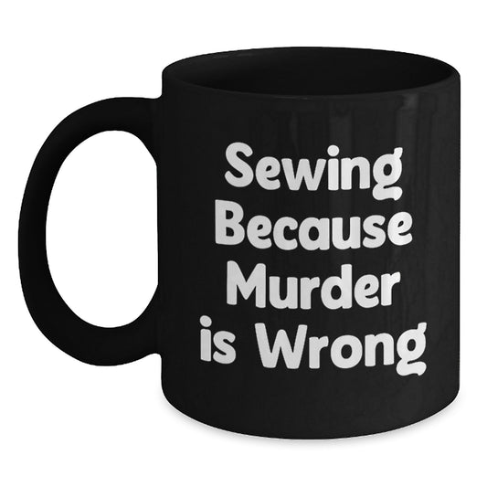 Sewing Enthusiasts Gifts, Funny Sewing Quote Black Coffee Mug, Graduation Unique Gifts from Friends, Sewing Lovers - Main