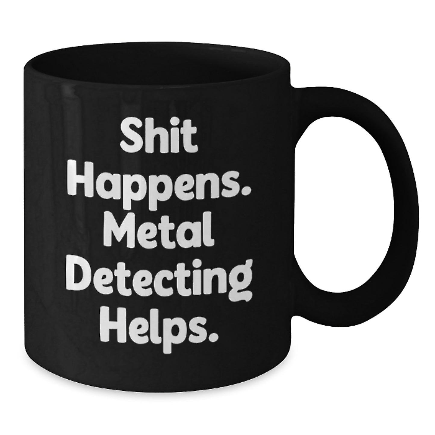 Metal Detecting Fun Gifts from Friends for Graduation, Funny Black Coffee Mug - 'Shit Happens. Metal Detecting Helps.' - Additional