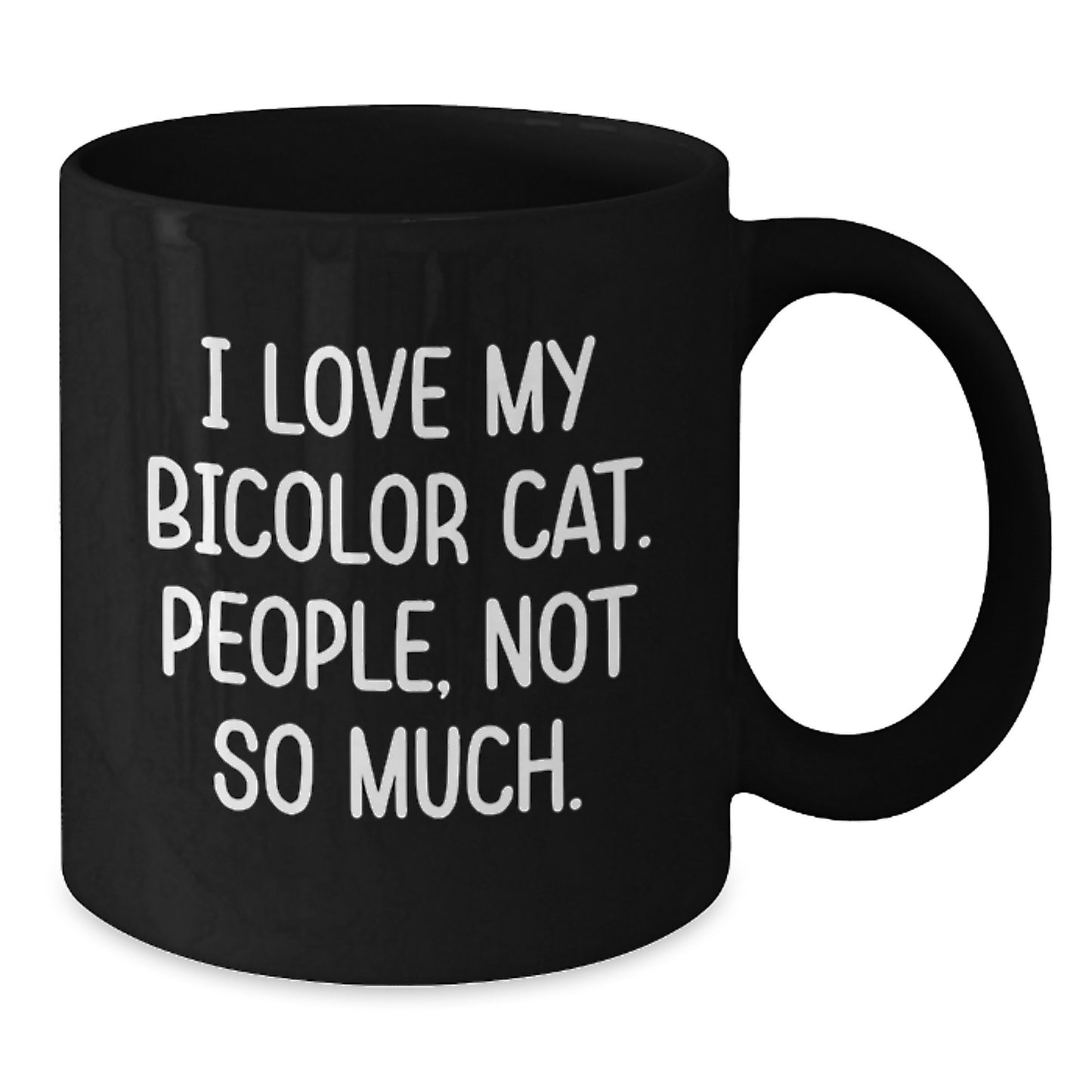 Bicolor Cat Lover Gifts, Funny Quote Coffee Mug for Friends, Family, Coworkers, 'I Love My Bicolor Cat. People, Not So Much.' - Additional