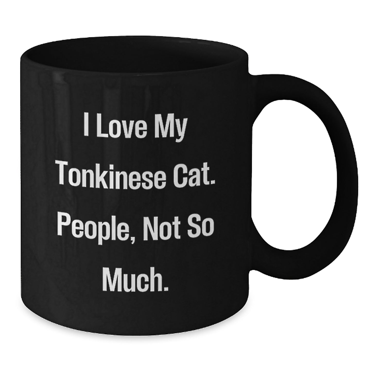 Tonkinese Cat Lovers Funny Birthday Unique Gifts from Friends to Family, Black Coffee Mug, I Love My Tonkinese Cat People Not So Much - Additional