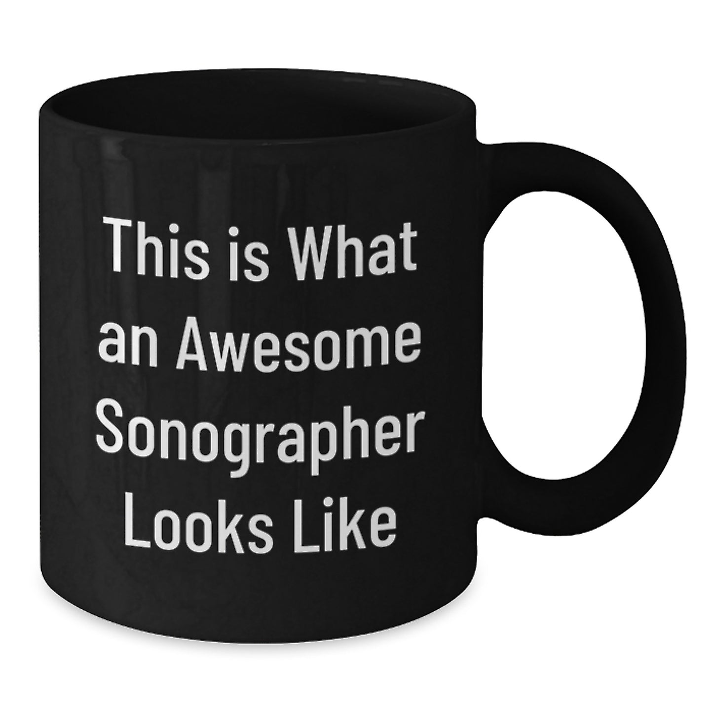 Funny Sonographer Gifts from Friends - Inspirational Quote Black Coffee Mug for Graduation, 11oz or 15oz, Microwave and Dishwasher Safe - Additional
