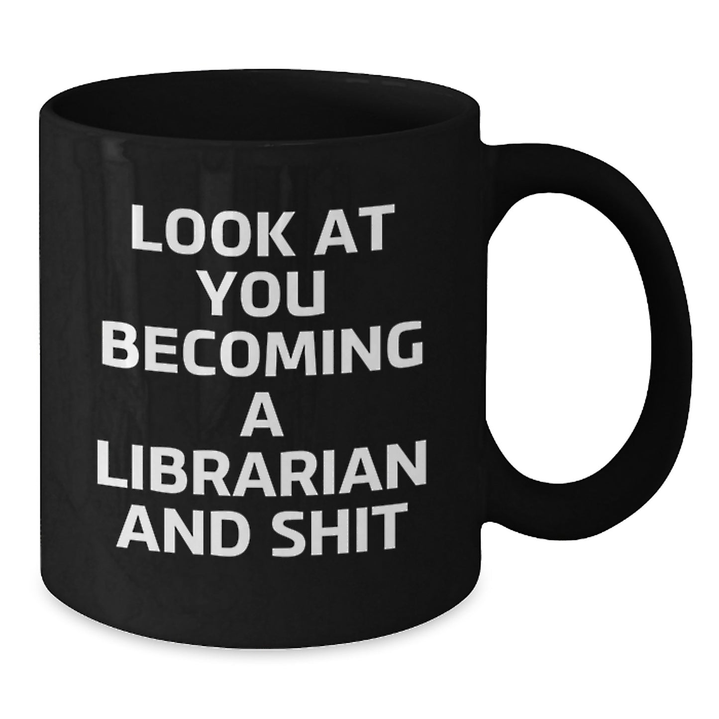 Librarian Gifts from Friends for Birthday, Funny Quote on Black Coffee Mug, 'Look At You Becoming A Librarian And Shit' - Additional