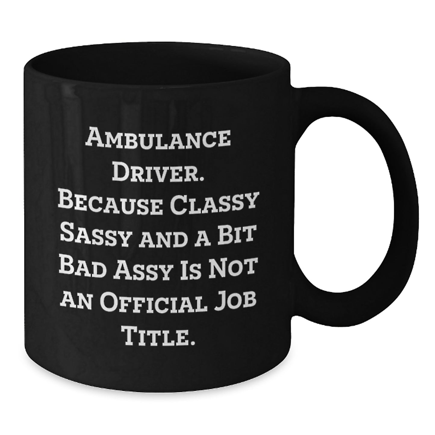 Ambulance Driver Funny Quote Black Coffee Mug Gifts from Friends - Ambulance Driver Christmas Unique Gifts for Ambulance Driver Men - Additional