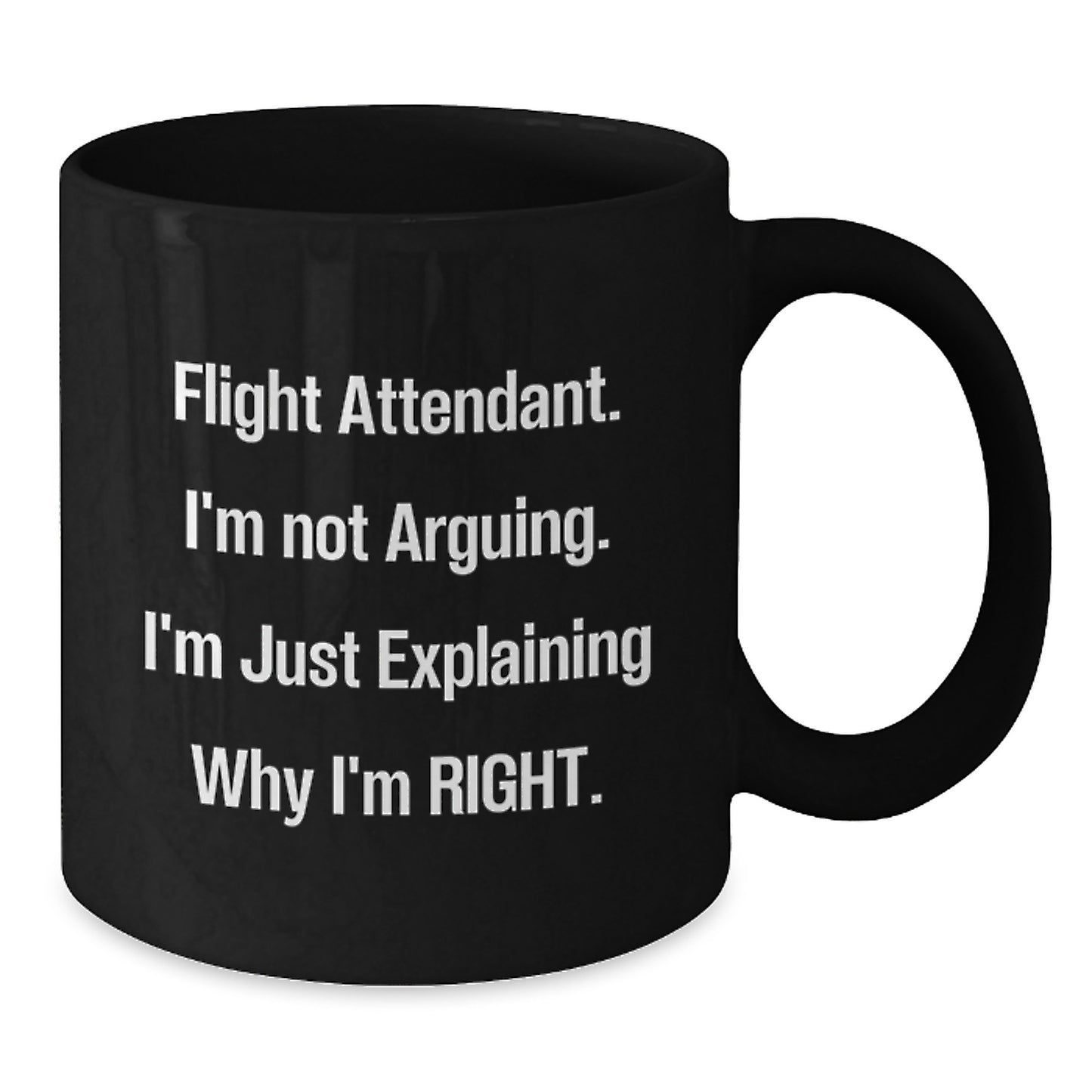 Funny Flight Attendant Gifts from Friends for Men Women Coworkers Family, Black Coffee Mug, Flight Attendant I'm Just Explaining Why I'm Right - Additional