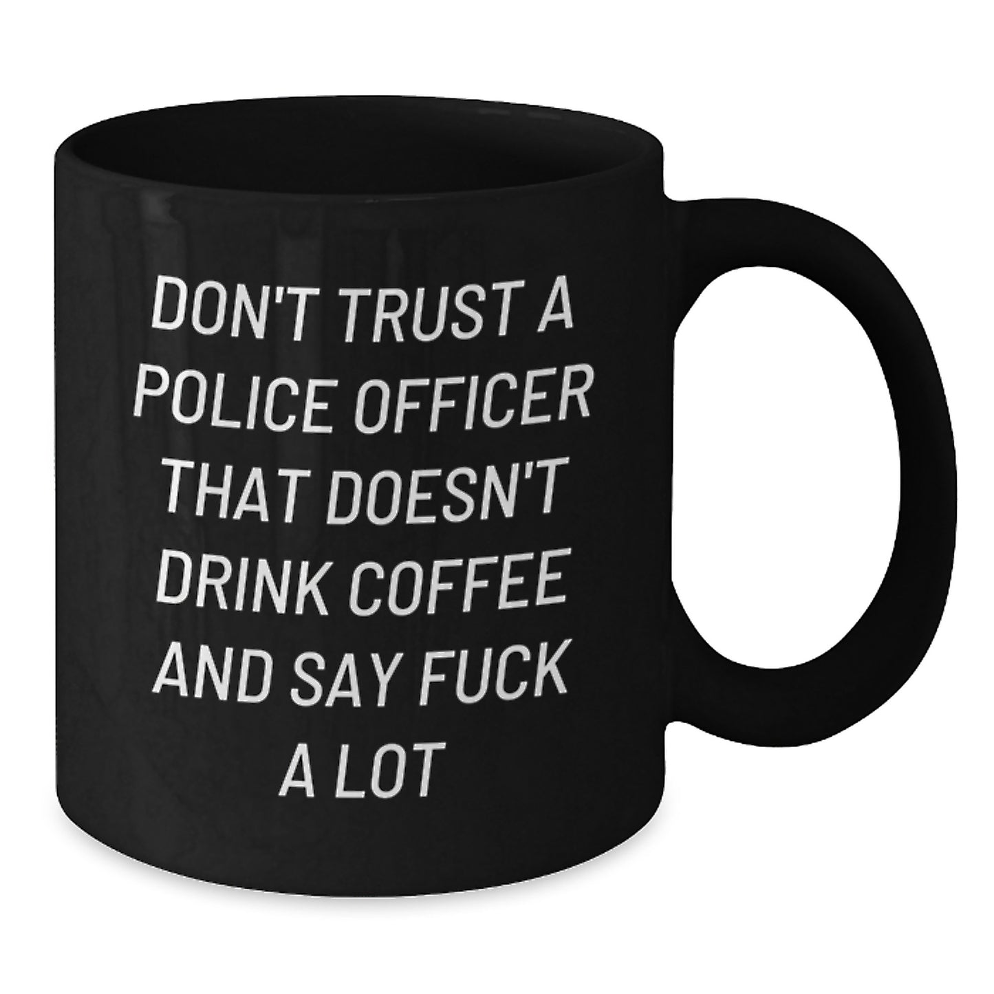Funny Gifts from Friends for Police Officers, Black Coffee Mugs, Don't Trust A Police Officer That Doesn't Drink Coffee And Say F--k A Lot Quote, Christmas Unique Gifts for Men - Additional
