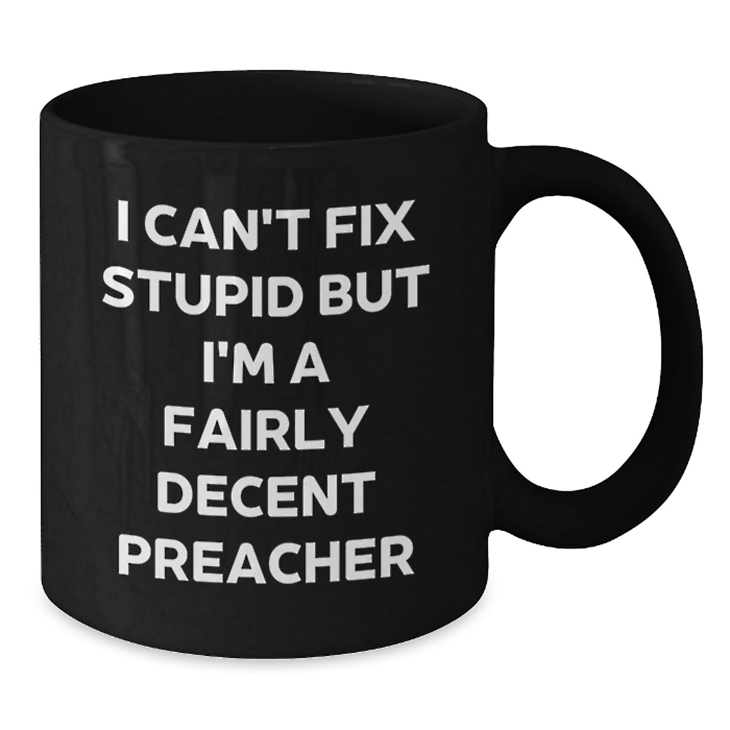 Funny Preacher Gifts from Friends to Family, I Can't Fix Stupid But I'm A Decent Preacher Black Coffee Mug, Christmas Unique Mugs for Preacher Men - Additional