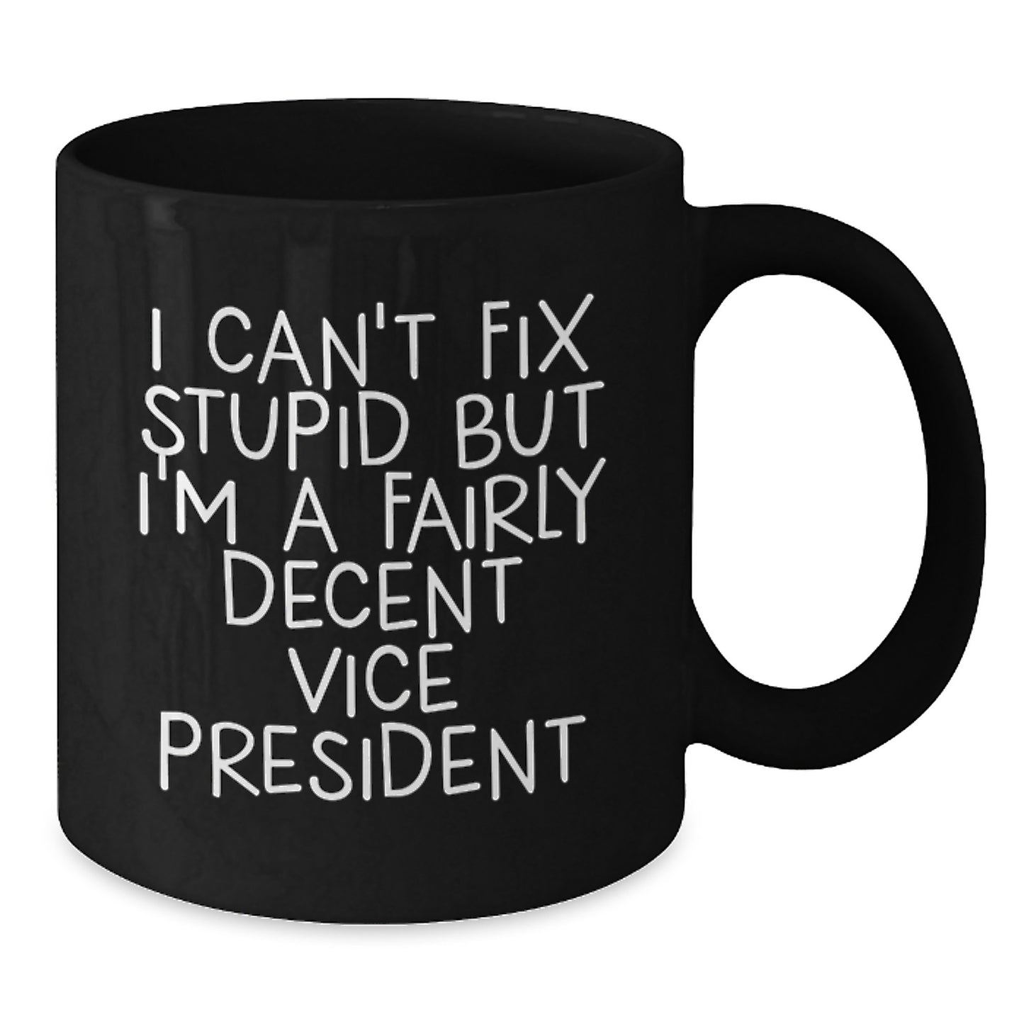Funny Vice President Gifts for Men, Black Coffee Mug, 'I Can't Fix Stupid But I'm A Fairly Decent Vice President', Christmas Unique Gifts from Friends - Additional
