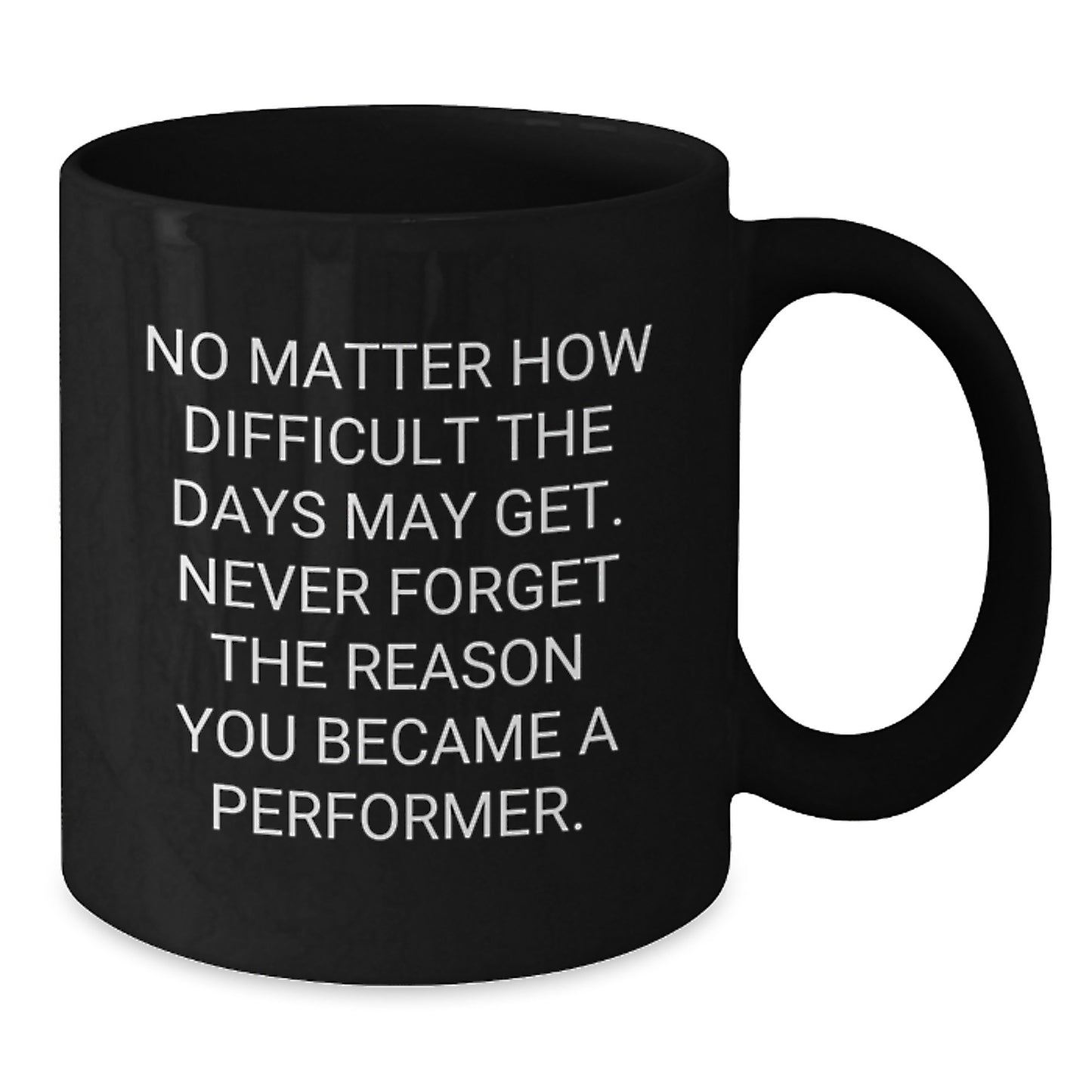 Funny Performer Quotes Gifts from Friends for Men, Christmas Unique Black Coffee Mug, Inspirational - Additional