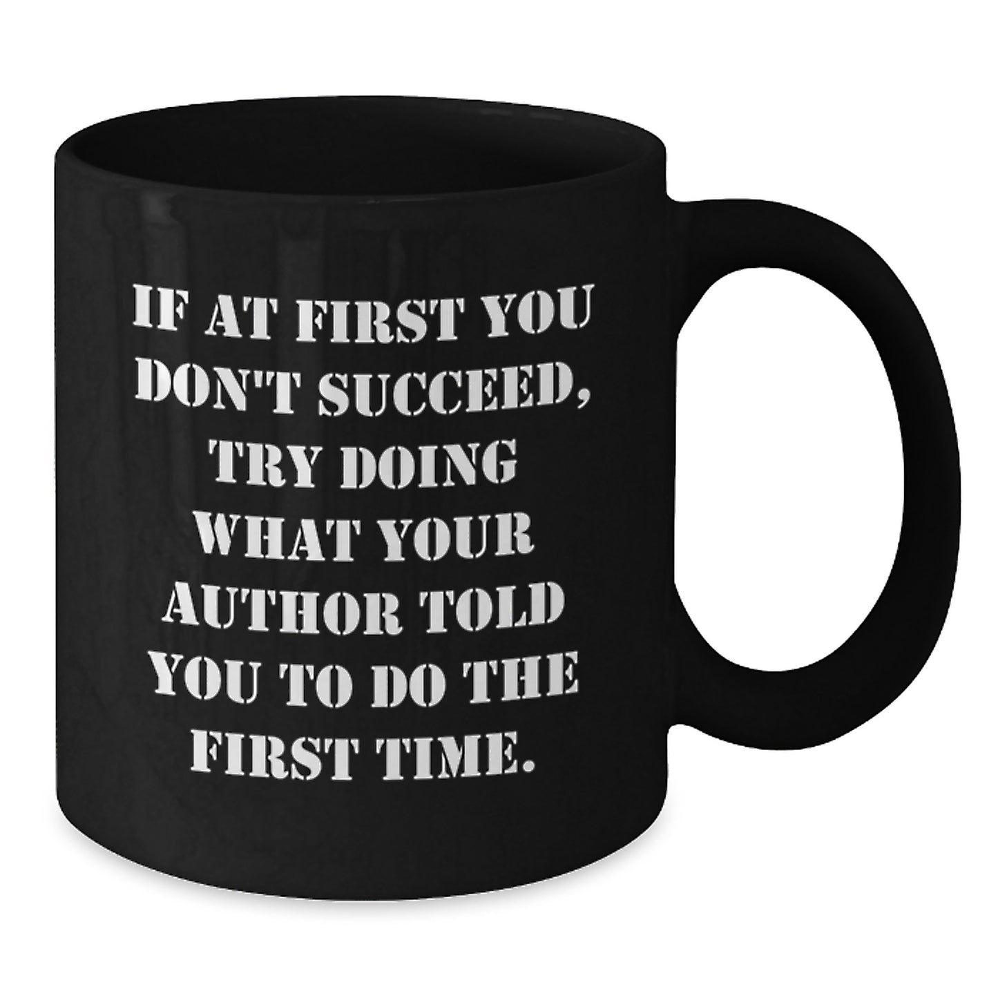 Inspirational Author Gifts, Funny Christmas Unique Black Coffee Mugs, Gifts from Family to Author, Quote: 'If At First You Don't Succeed, Try Doing What Your Author Told You To Do The First Time.' - Additional