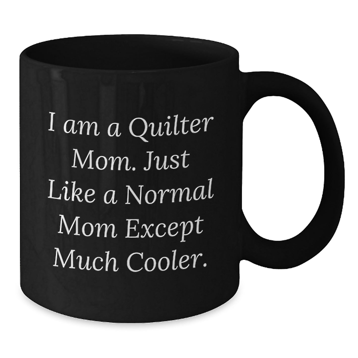 Quilter Mom's Funny Graduation Gift, Black Coffee Mug, 'I Am A Quilter Mom' - Additional