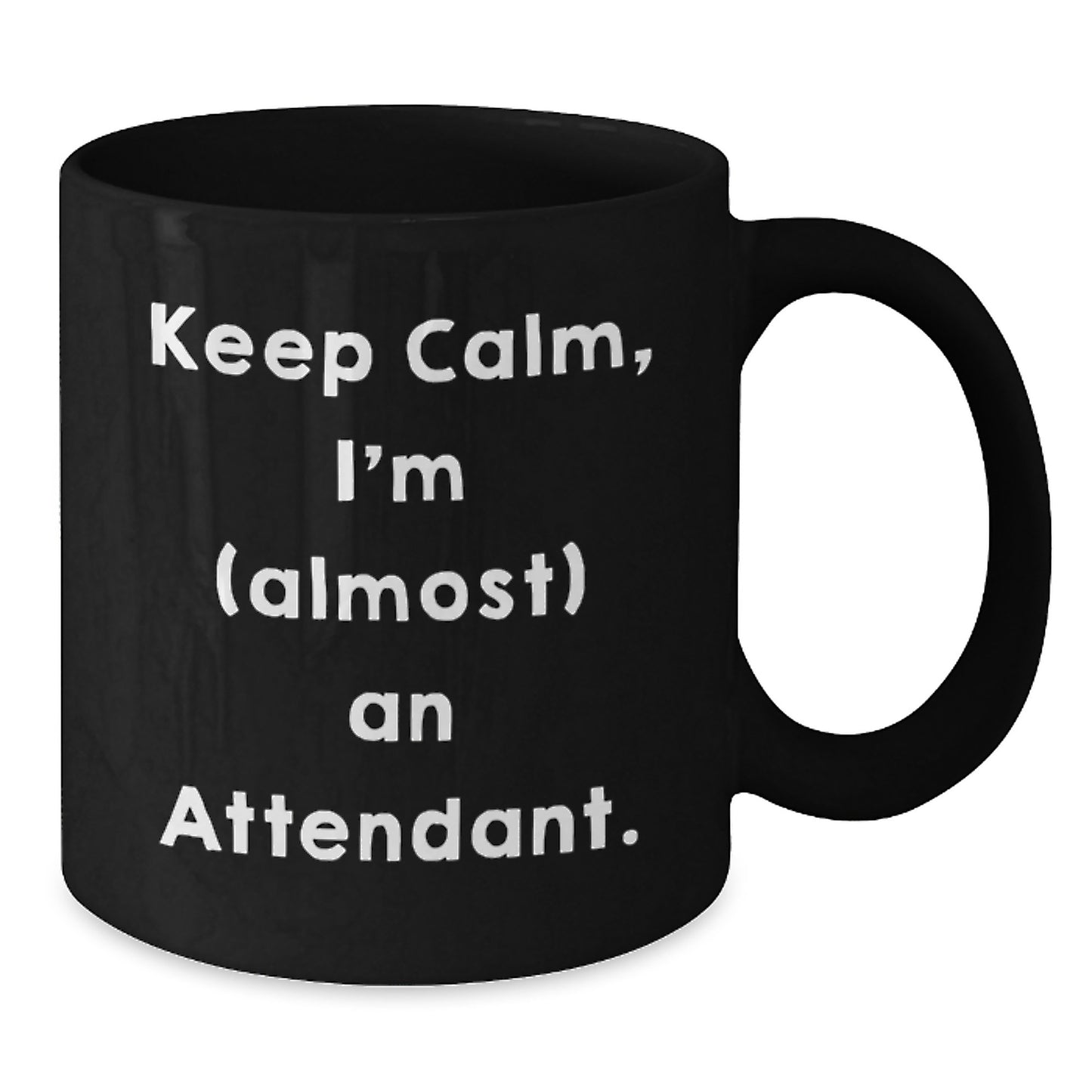 Funny Attendant Gifts from Friends, Keep Calm, I'm (almost) An Attendant. Black Coffee Mug for Birthday, Unique Attendant Mug Gifts, Attendant Lover Gifts, Gifts from Friends, Gifts for Attendant - Additional
