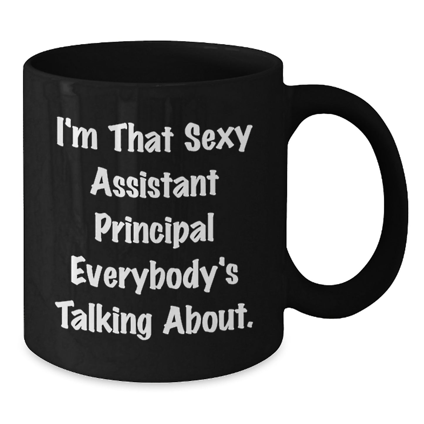 Funny Assistant Principal Gifts for Men and Women, I'm That Sexy Assistant Principal Everybody's Talking About Black Coffee Mug, Unique Christmas Unique Gift Ideas - Additional