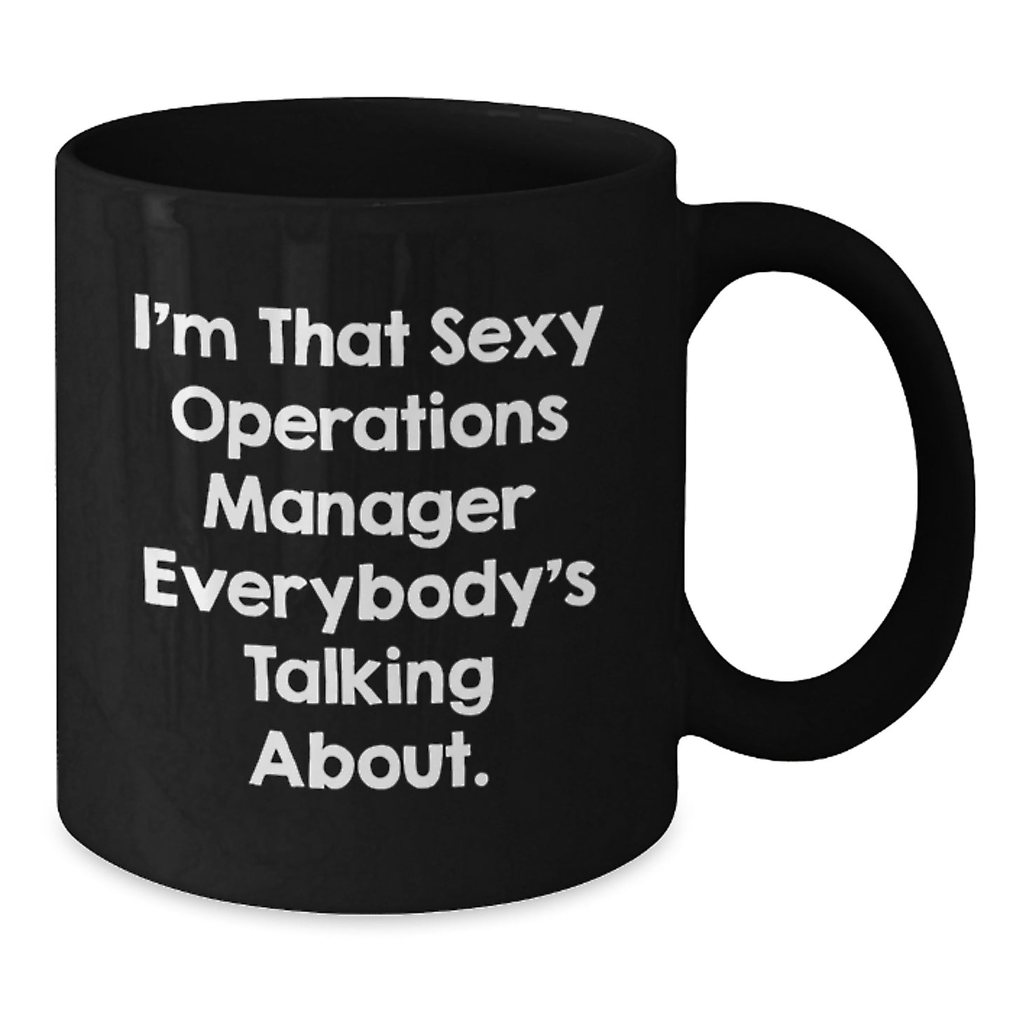 Funny Operations Manager Gifts from Friends to Operations Manager, Black Coffee Mug for Graduation, 'I'm That Sexy Operations Manager Everybody's Talking About.' - Additional