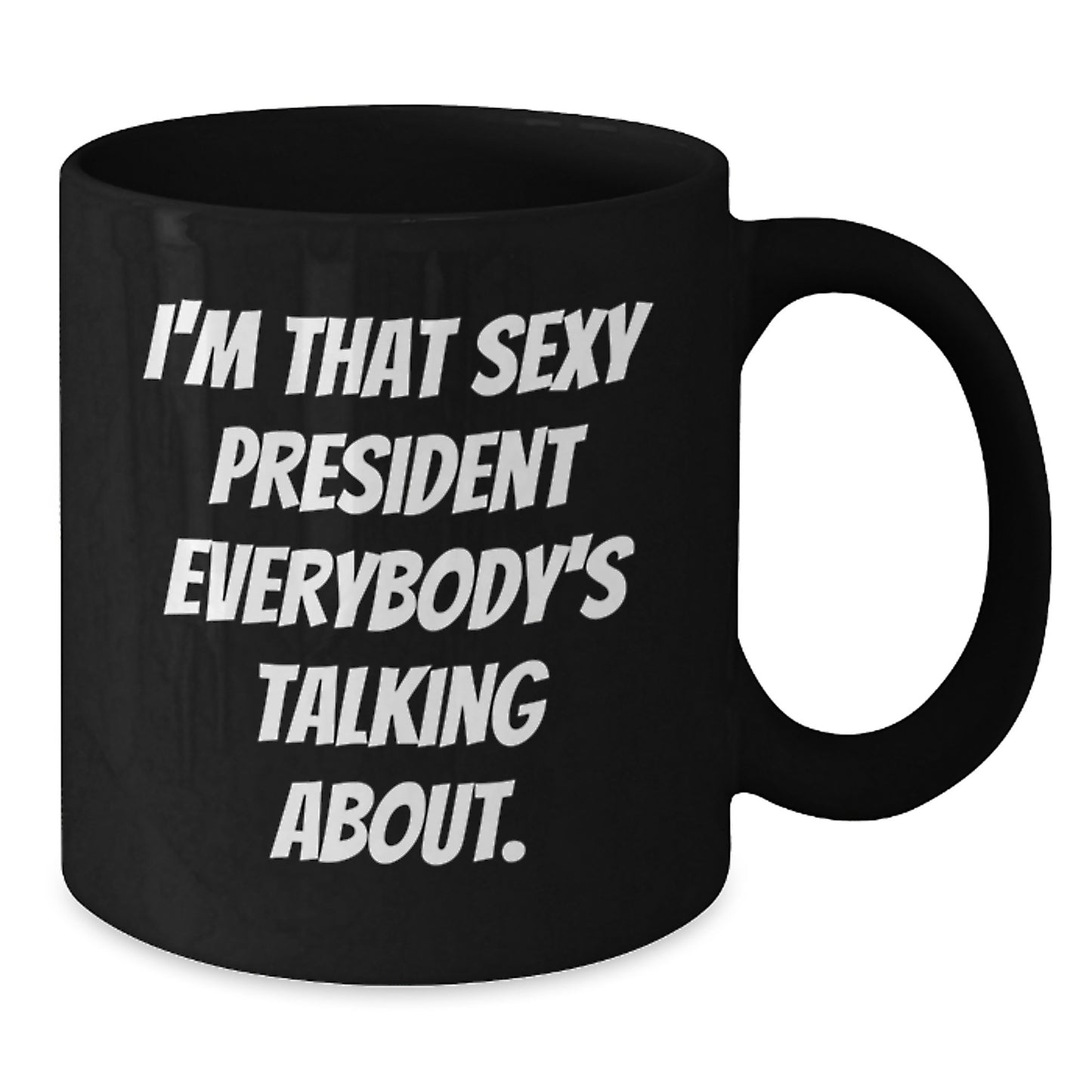 Funny Gifts from Friends for President Black Coffee Mugs, 'I'm That Sexy President Everybody's Talking About.', Unique Christmas Unique Gifts for Him - Additional