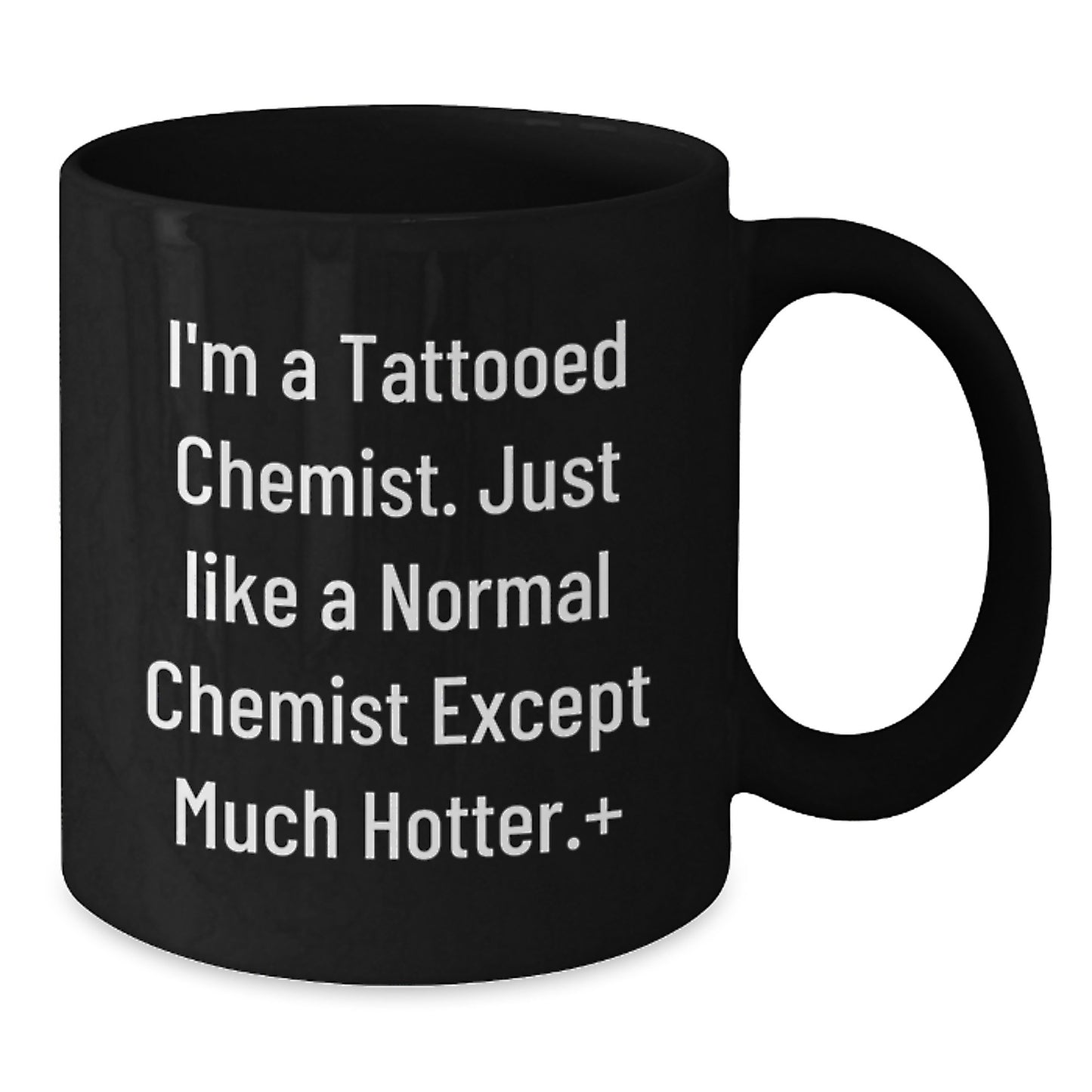 Funny Quote Gifts from Men to Chemist Friends - I'm A Tattooed Chemist Coffee Mug, Unique Christmas Unique Gifts for Chemist Coworkers, Hotter Than Normal Gift Ideas - Additional