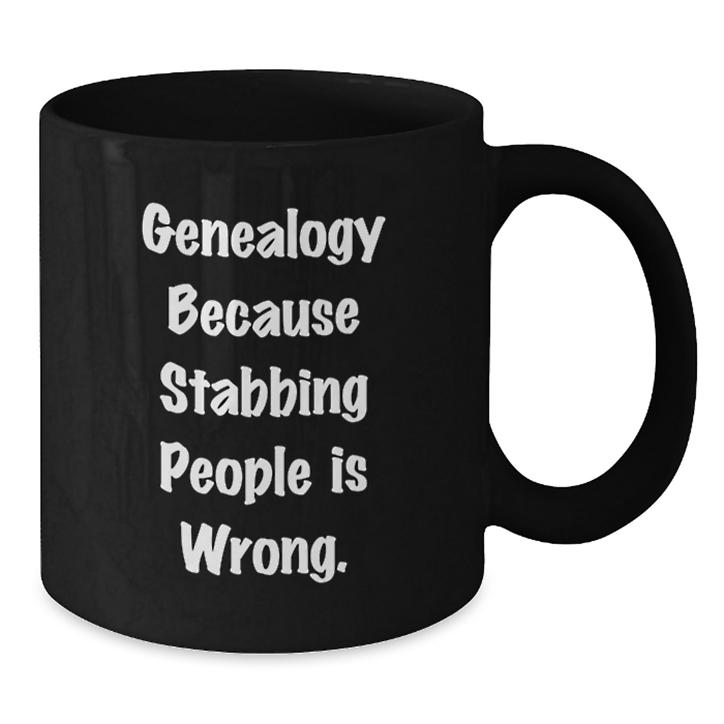 Funny Genealogy Gifts from Friends, Black Coffee Mug for Genealogy Enthusiasts, Because Stabbing People Is Wrong., Birthday Unique Gifts to Family, Gifts from Men to Women - Additional
