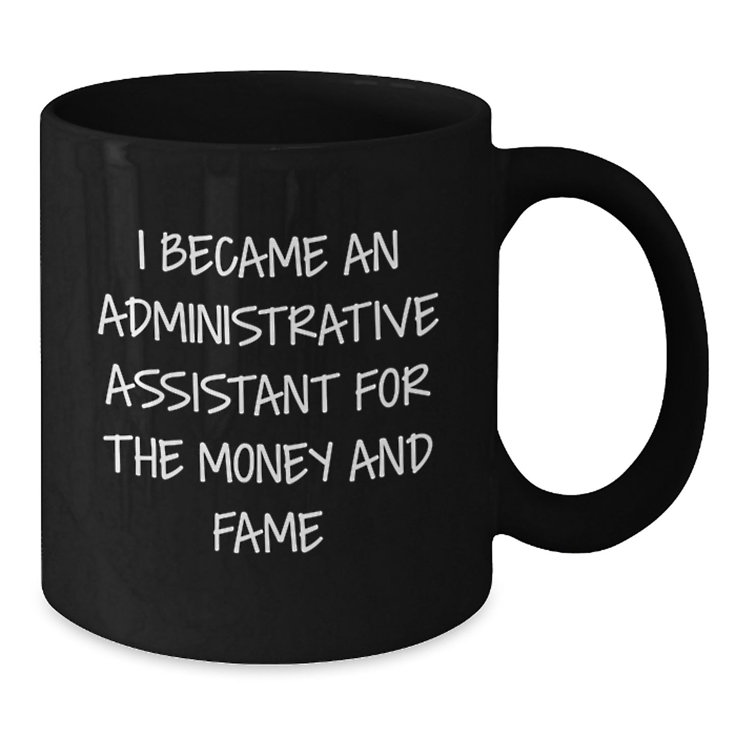 Funny Administrative Assistant Gifts for Her - Black Coffee Mug from Coworkers - 'I Became An Administrative Assistant For The Money And Fame' Birthday - Additional