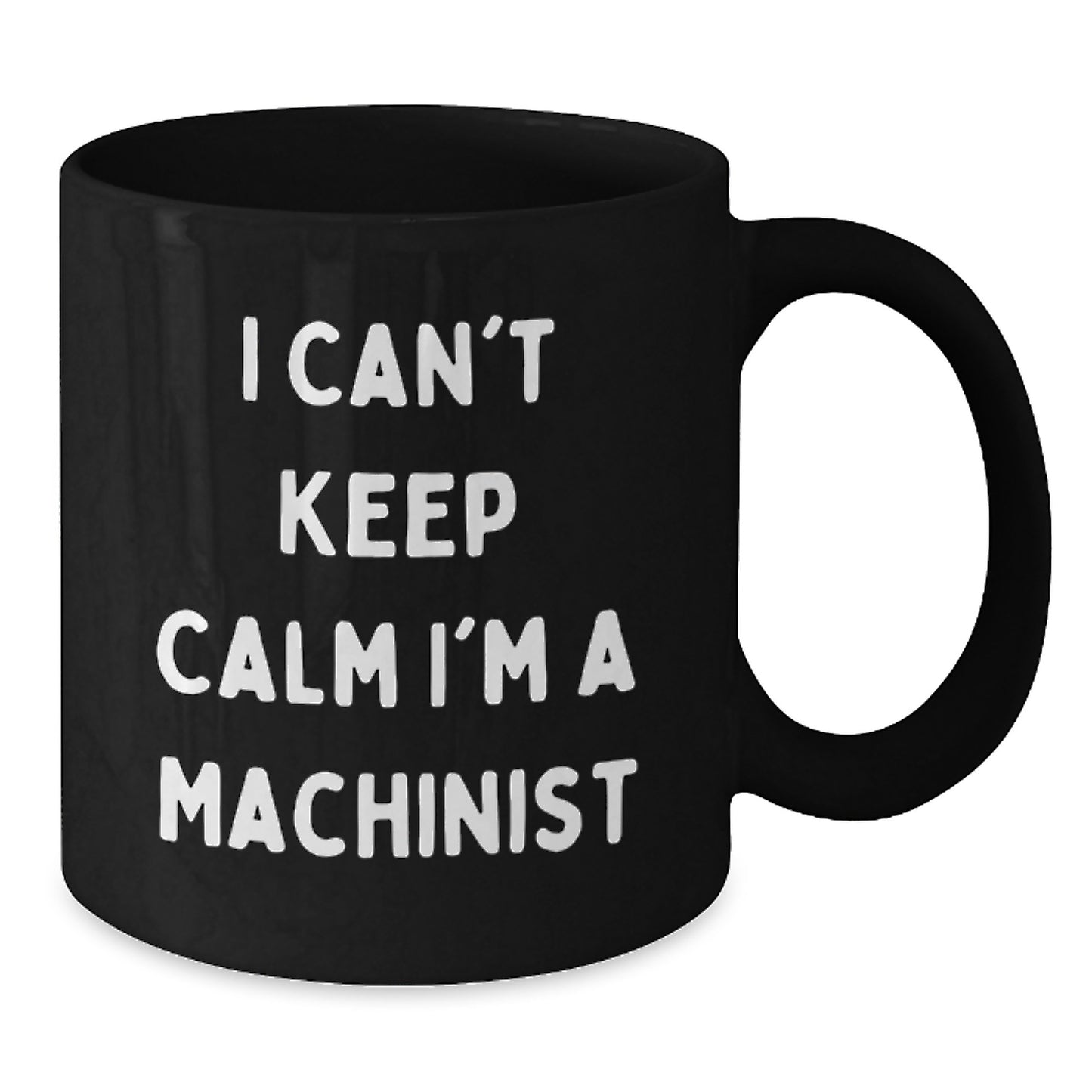 Funny Machinist Gifts from Men for Husband - I Can't Keep Calm I'm A Machinist - Black Coffee Mug Christmas Unique Presents - Additional