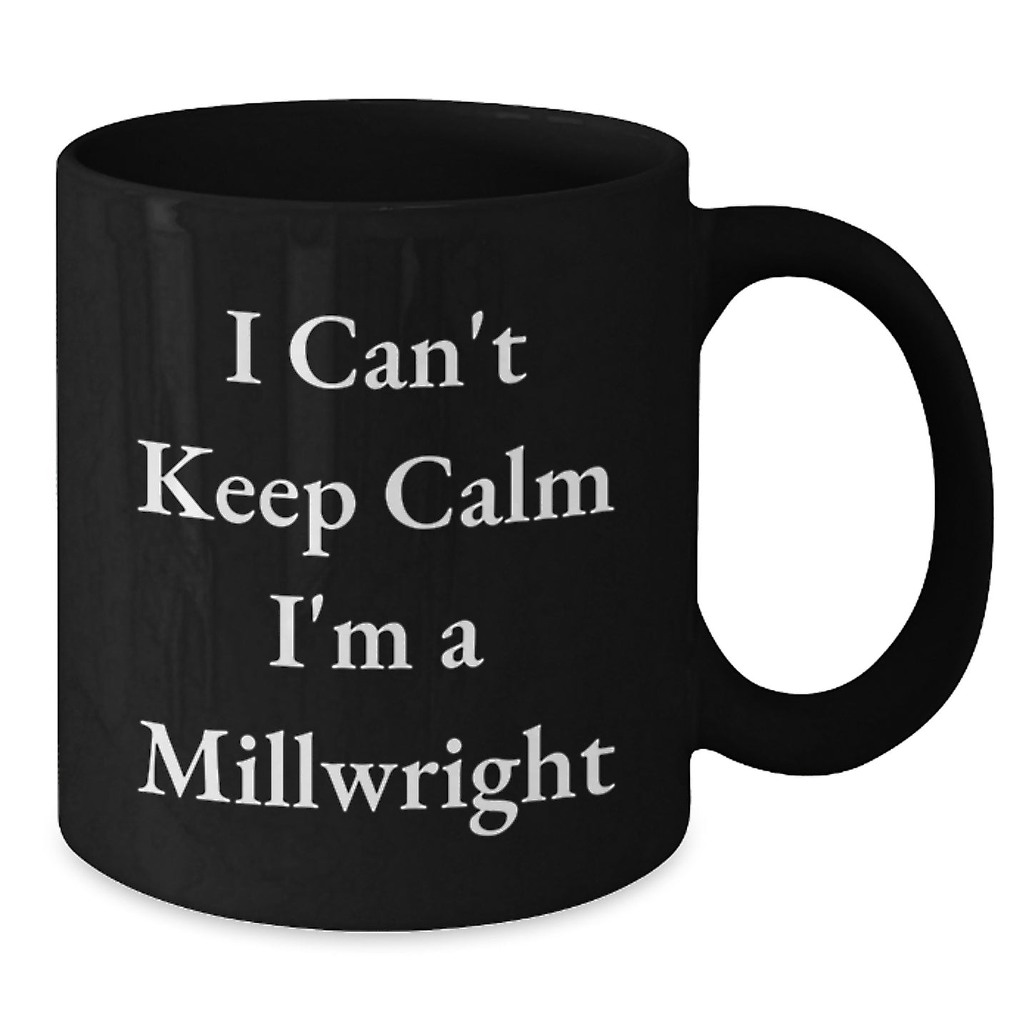 Funny Millwright Gifts from Men for Millwrights, Unique Black Coffee Mug I Can't Keep Calm I'm A Millwright, Christmas Unique Gifts for Him - Additional