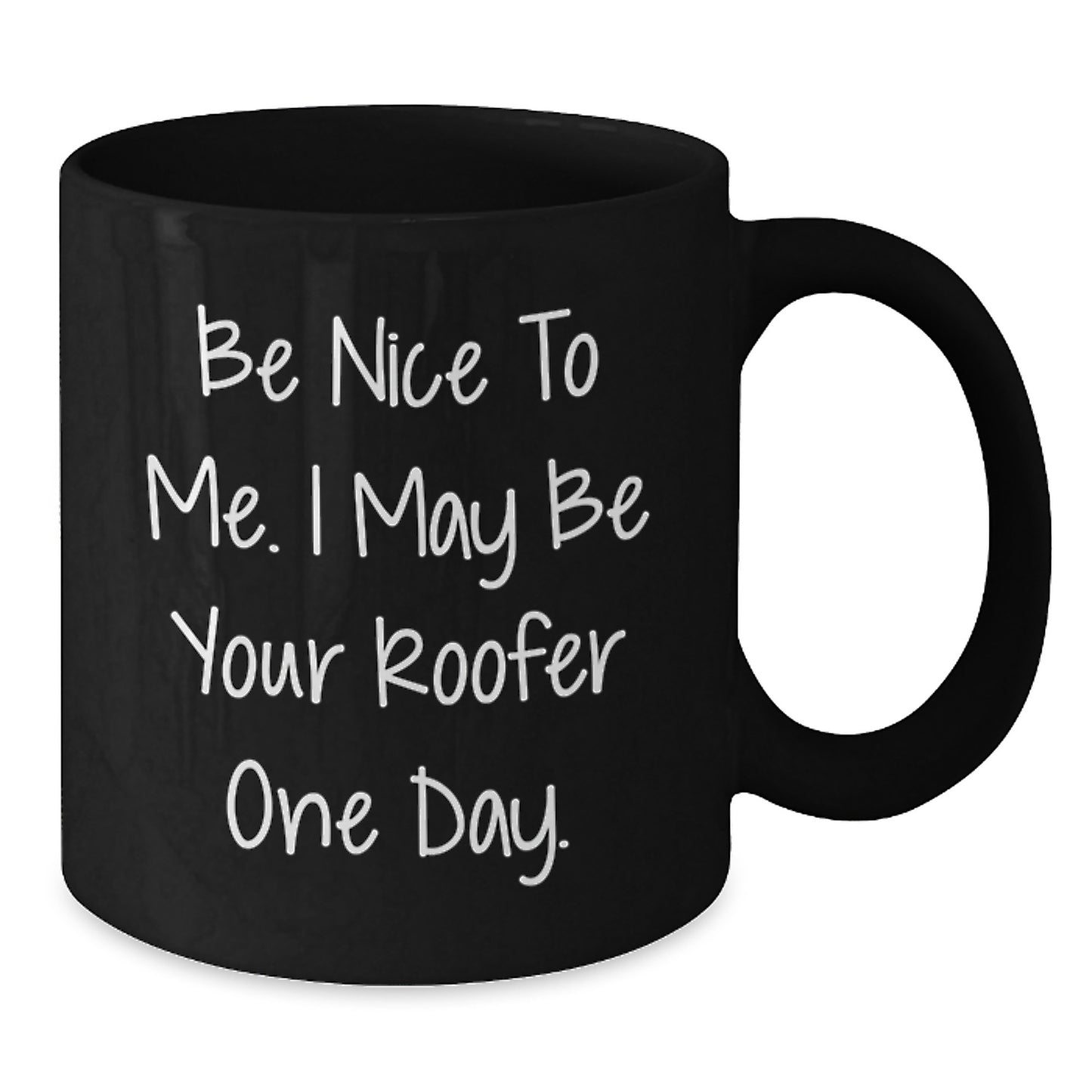 Funny Roofer Gifts from Friends for Birthday Unique Roofer Mug Be Nice To Me I May Be Your Roofer One Day Black Coffee Mug - Additional