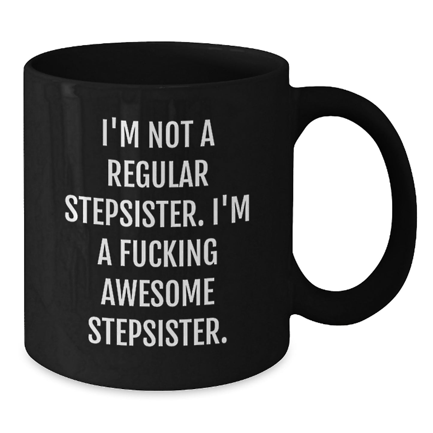 Funny Stepsister Gifts from Men to Awesome Stepsisters, Birthday Unique Mugs for Her, 'I'm Not A Regular Stepsister. I'm A F--king Awesome Stepsister.' Quote, Black Coffee Mug - Additional