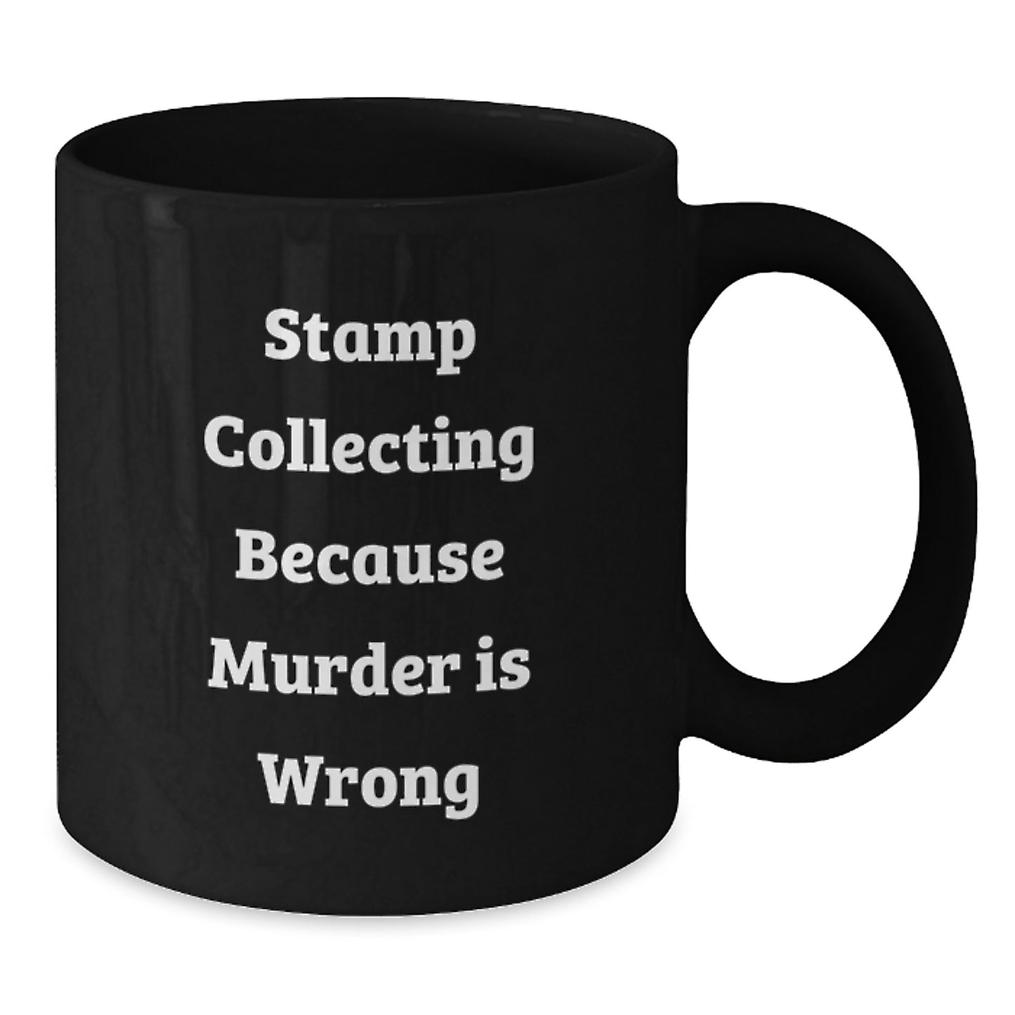 Funny Stamp Collecting Gifts from Friends for Graduation Unique Mugs, Because Murder Is Wrong, Black Coffee Mug, 11oz or 15oz - Additional