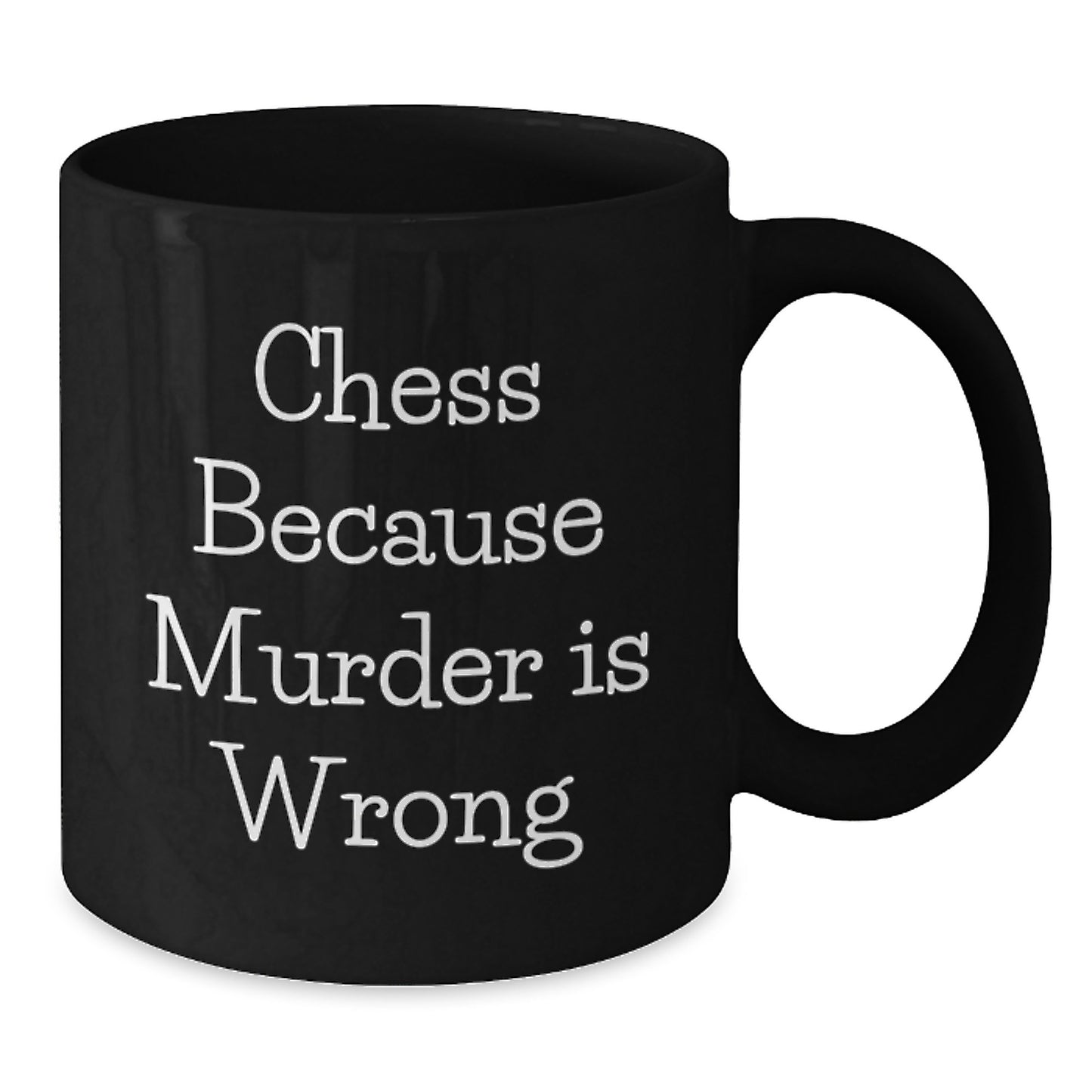 Funny Chess Gifts from Family for Graduation Unique Chess Mugs, 'Chess Because Murder Is Wrong', Black Coffee Mug, 11oz or 15oz - Additional