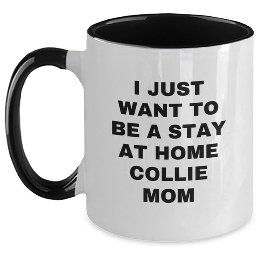 Funny Collie Dog Mom Gifts, I Just Want To Be A Stay At Home Collie Mom, Two Tone Coffee Mug for Birthday, Gifts from Friends, Family, or Coworkers to Collie Dog Lovers - Main
