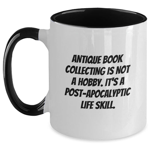 Funny Antique Book Collecting Gifts for Graduation Two Tone Coffee Mug, 'Antique Book Collecting Is Not A Hobby. It's A Post-apocalyptic Life Skill.' for Gifts from Friends or Family - Main