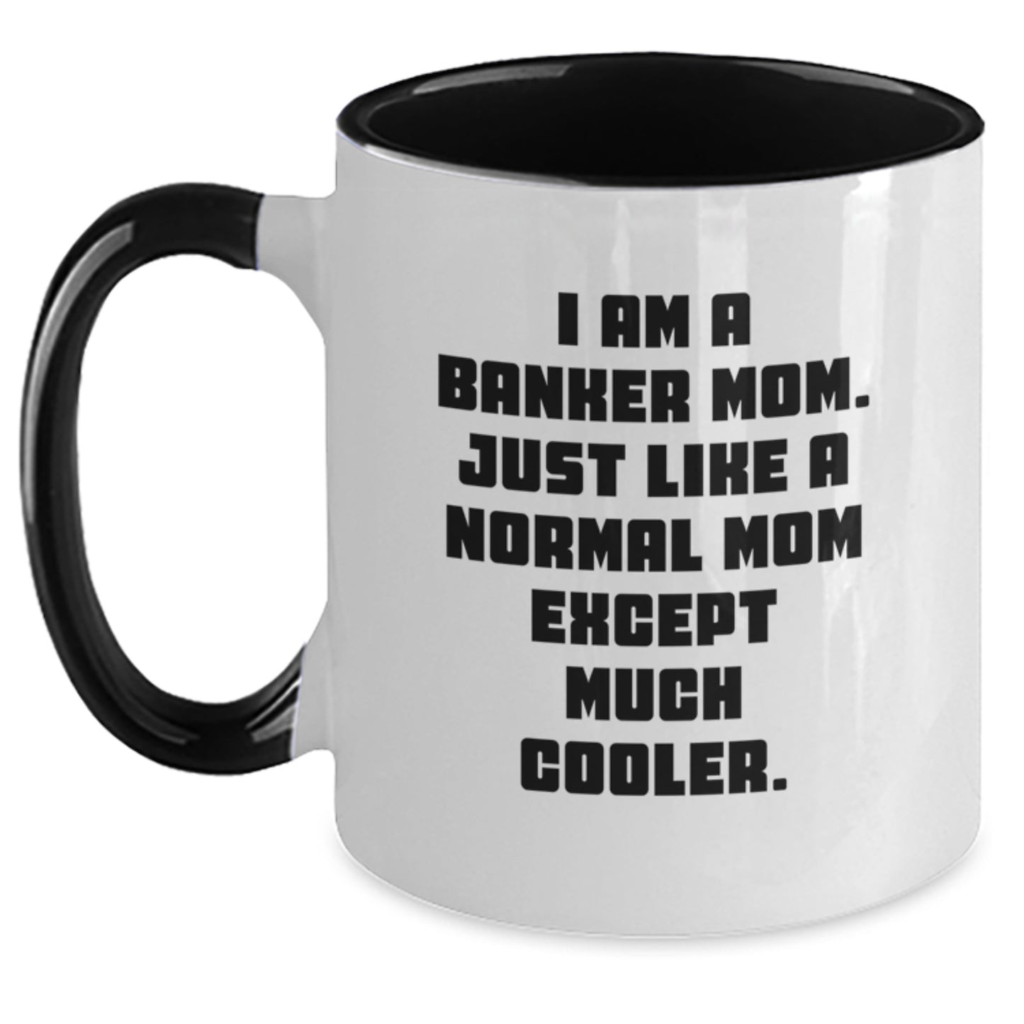 Funny Banker Mom Gifts from Friends - Unique Two Tone Coffee Mug for Graduation with 'I Am A Banker Mom. Just Like A Normal Mom Except Much Cooler.' - Main