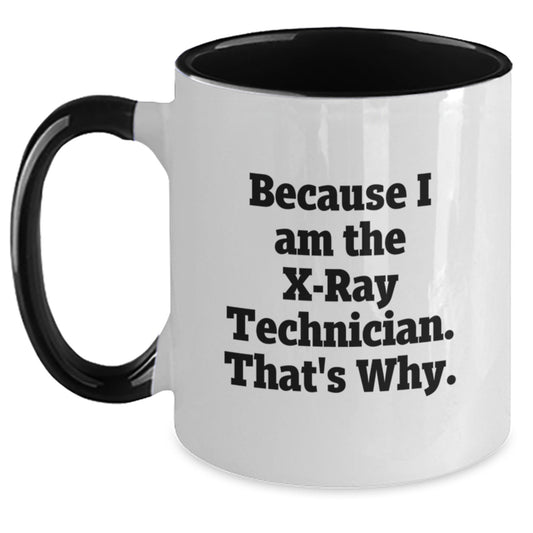 Funny X-Ray Technician Gifts from Friends for Men - Because I Am The X-ray Technician. That's Why. - Two Tone Coffee Mug for Graduation - Main