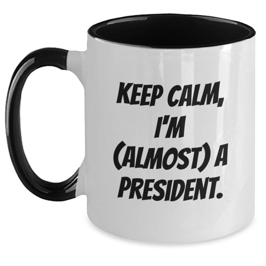 Funny President Two Tone Coffee Mugs Gifts from Men Women Friends to President Men Women Friends - Keep Calm, I'm (almost) A President. - Main