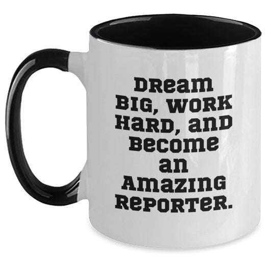 Reporter Gifts, Funny Two Tone Coffee Mugs, Dream Big, Work Hard, And Become An Amazing Reporter, Gifts from Coworkers to Reporter, Birthday Unique Gifts for Reporter - Main