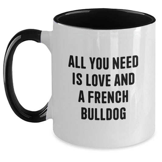French Bulldog Lovers Funny Coffee Mugs Gifts from Men to Friends, Gifts for French Bulldog Enthusiasts, Birthday Unique Gifts, All You Need Is Love And A French Bulldog - Main