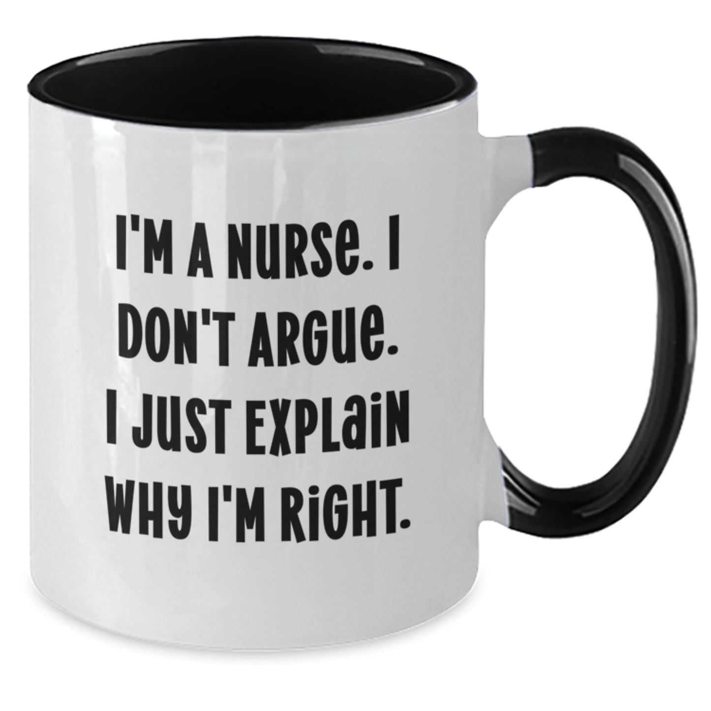 Funny Nurse Gifts from Men - I'm A Nurse. I Don't Argue. I Just Explain Why I'm Right. Christmas Unique Nurse Coffee Mugs, Two Tone Ceramic Mugs, 11oz Capacity, Microwave and Dishwasher Safe - Additional