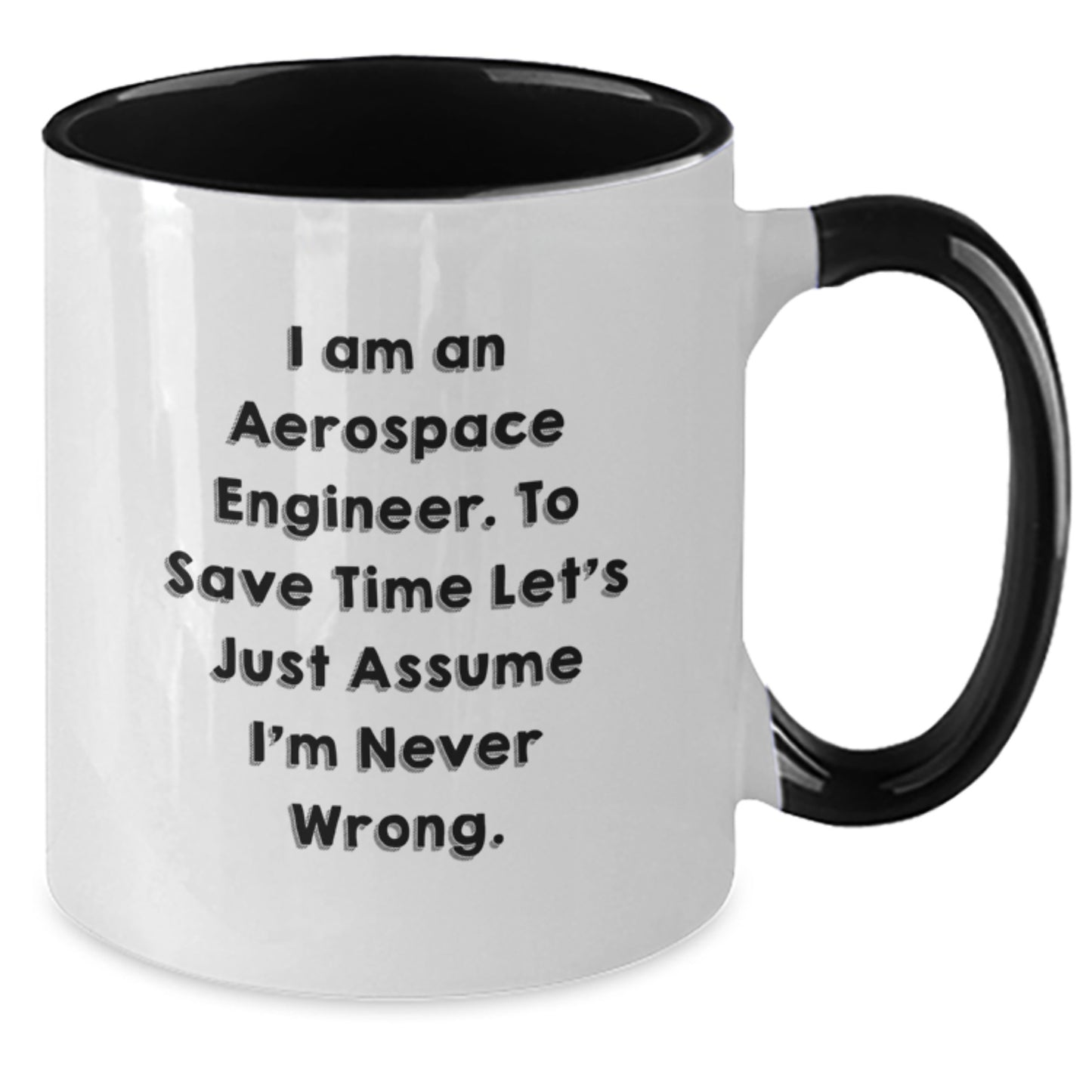 Funny Aerospace Engineer Gifts for Men from Friends - I Am An Aerospace Engineer. To Save Time Let's Just Assume I'm Never Wrong. Two Tone Coffee Mug, Graduation Unique Gifts - Additional