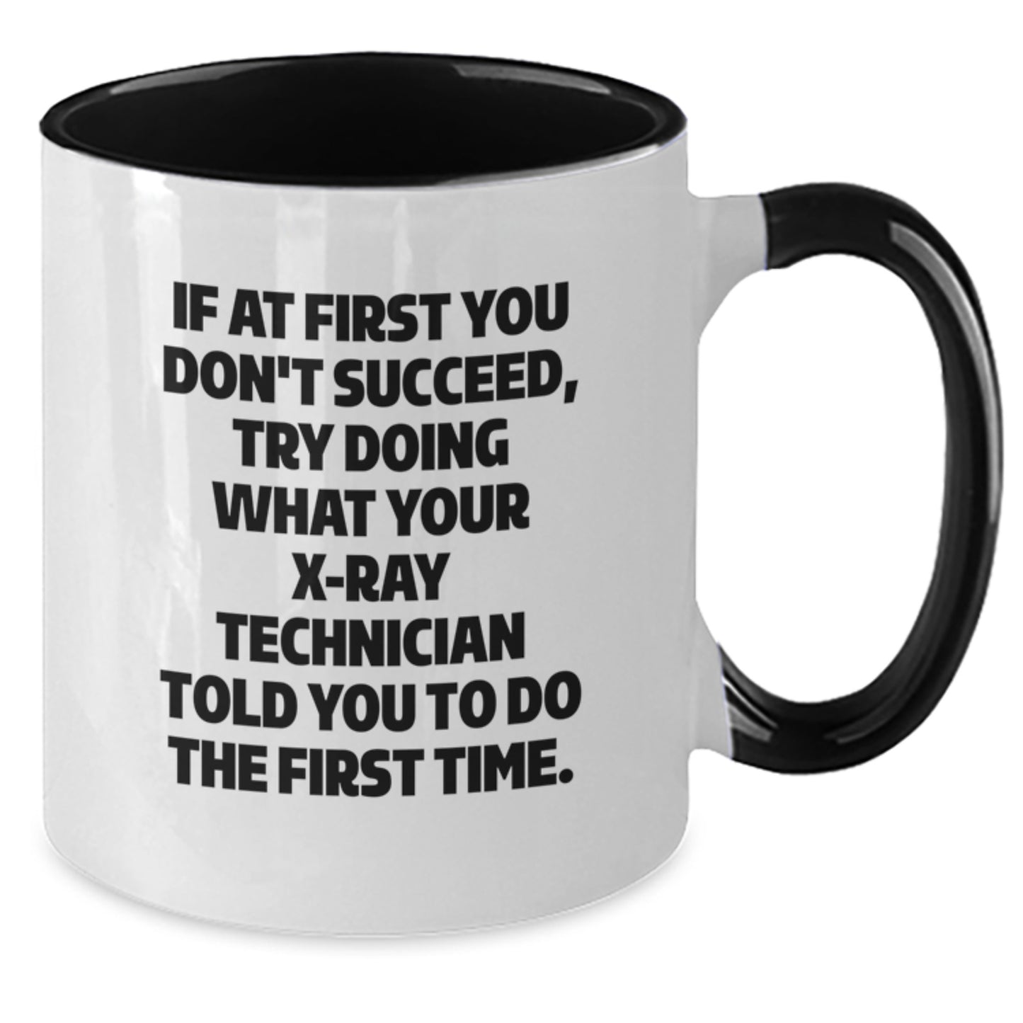 Funny X-Ray Technician Gifts from Friends for X-Ray Technician Graduation - Two Tone Coffee Mug, If At First You Don't Succeed, Try Doing What Your X-ray Technician Told You To Do The First Time. - Additional