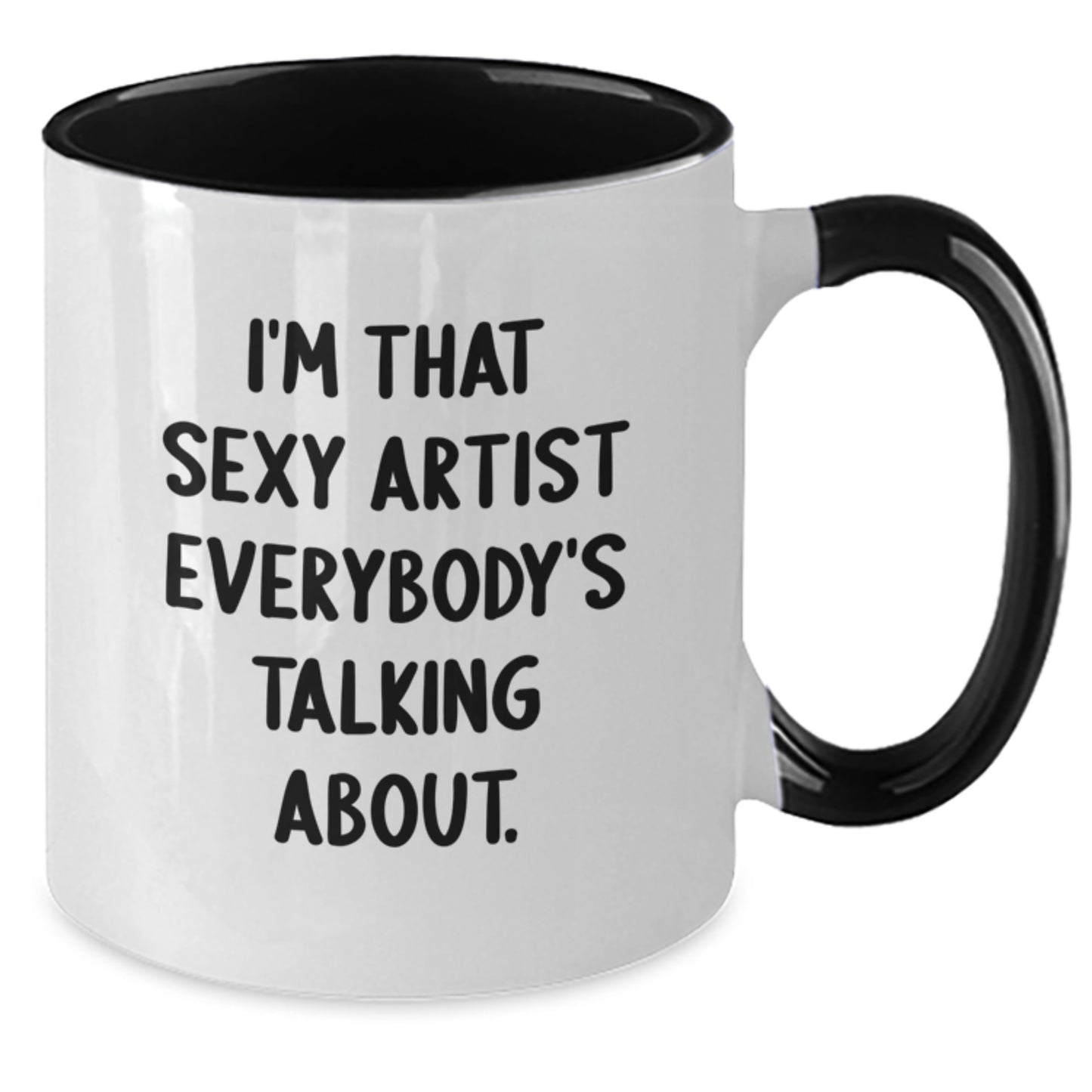 Funny Artist Gifts from Friends, I'm That Sexy Artist Everybody's Talking About. Unique Birthday Unique Gifts for Artist, Two Tone Coffee Mug - Additional