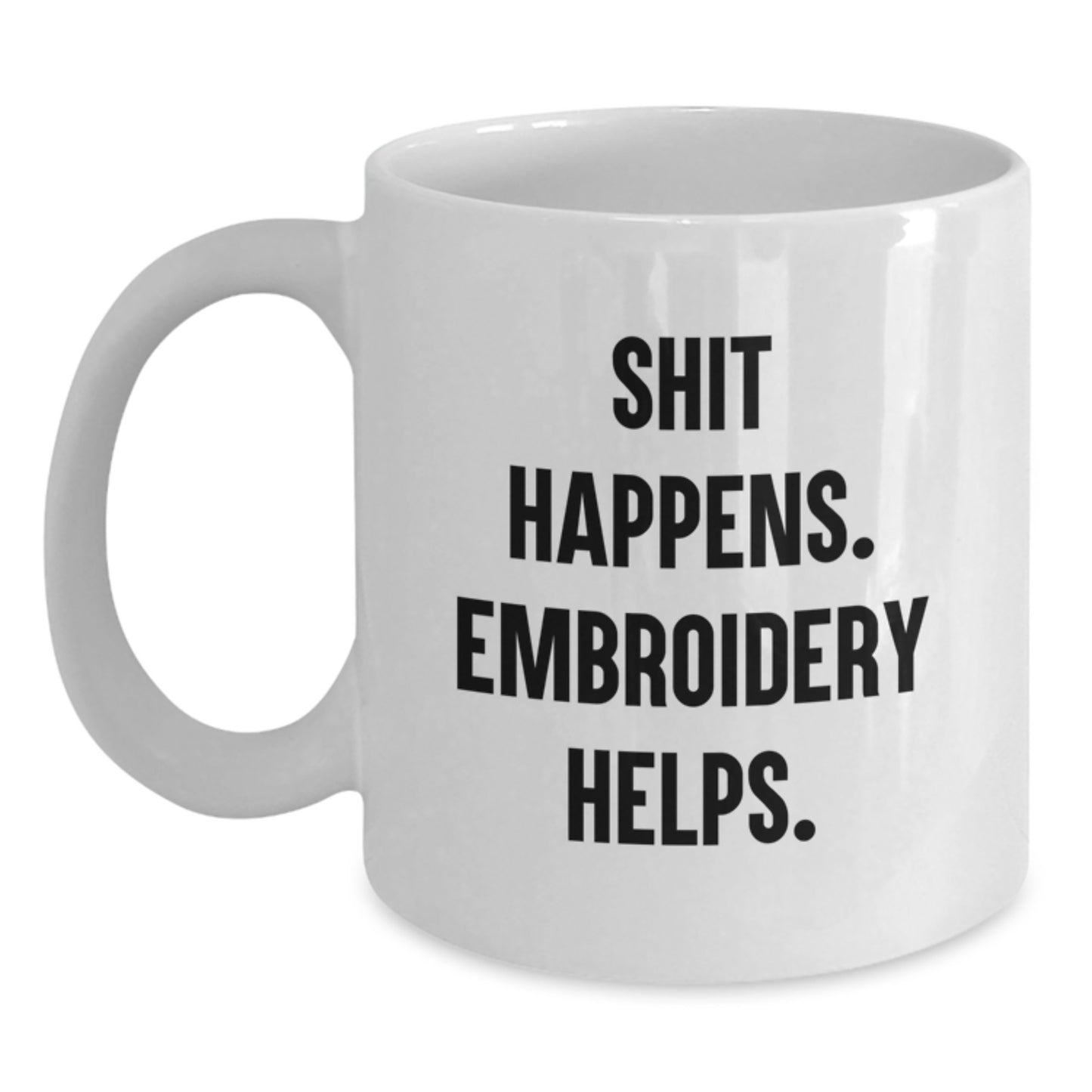Funny Embroidery Gifts for Graduation - 'Shit Happens. Embroidery Helps.' White Coffee Mug from Friends to Embroidery Enthusiasts, Perfect for Coworkers, Family, and Men - Main