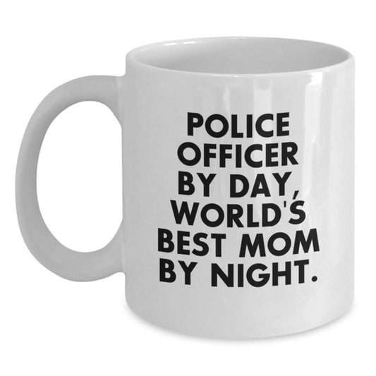 Police Officer Mom Graduation Gifts from Friends, White Coffee Mug - 'Police Officer By Day, World's Best Mom By Night.' - Unique Mugs for Men and Women - Main
