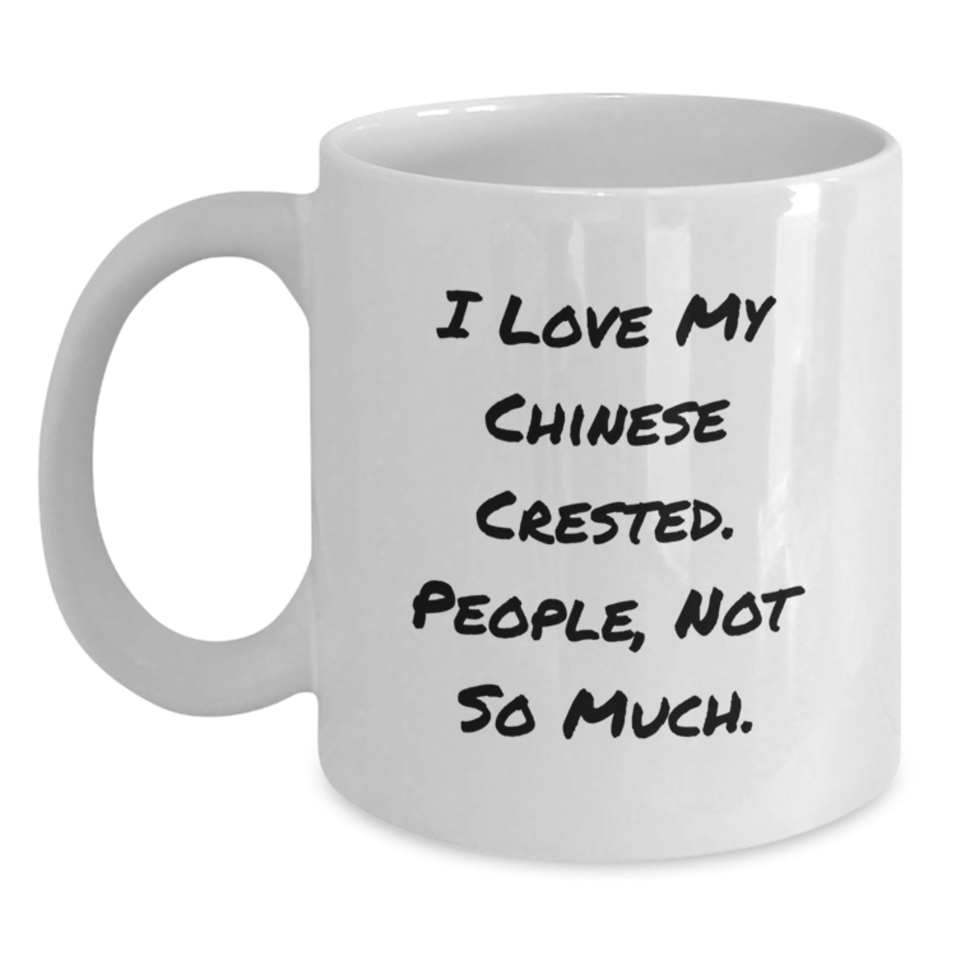 Funny Chinese Crested Dog Gifts for Men from Friends, White Coffee Mug, I Love My Chinese Crested. People, Not So Much. Birthday Unique Gifts - Main