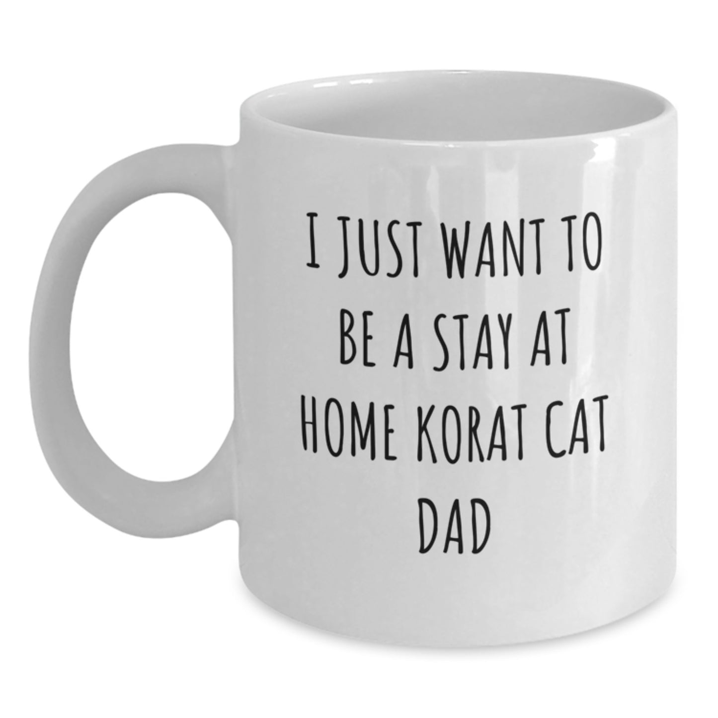 Korat Cat Lover's White Coffee Mug, Gifts from Men to Korat Cat Dad on Birthday - I Just Want To Be A Stay At Home Korat Cat Dad, Funny Korat Cat Gifts - Main