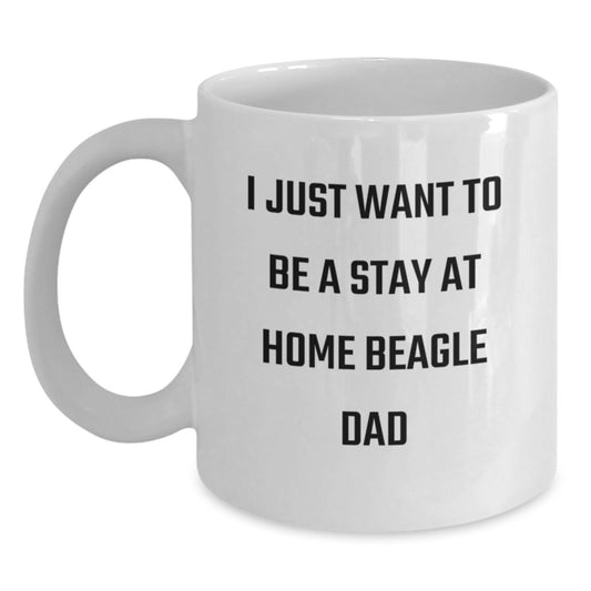 Inspirational Beagle Dog Gifts from Men to Friends - I Just Want To Be A Stay At Home Beagle Dad White Coffee Mug, Graduation Unique Gifts - Main