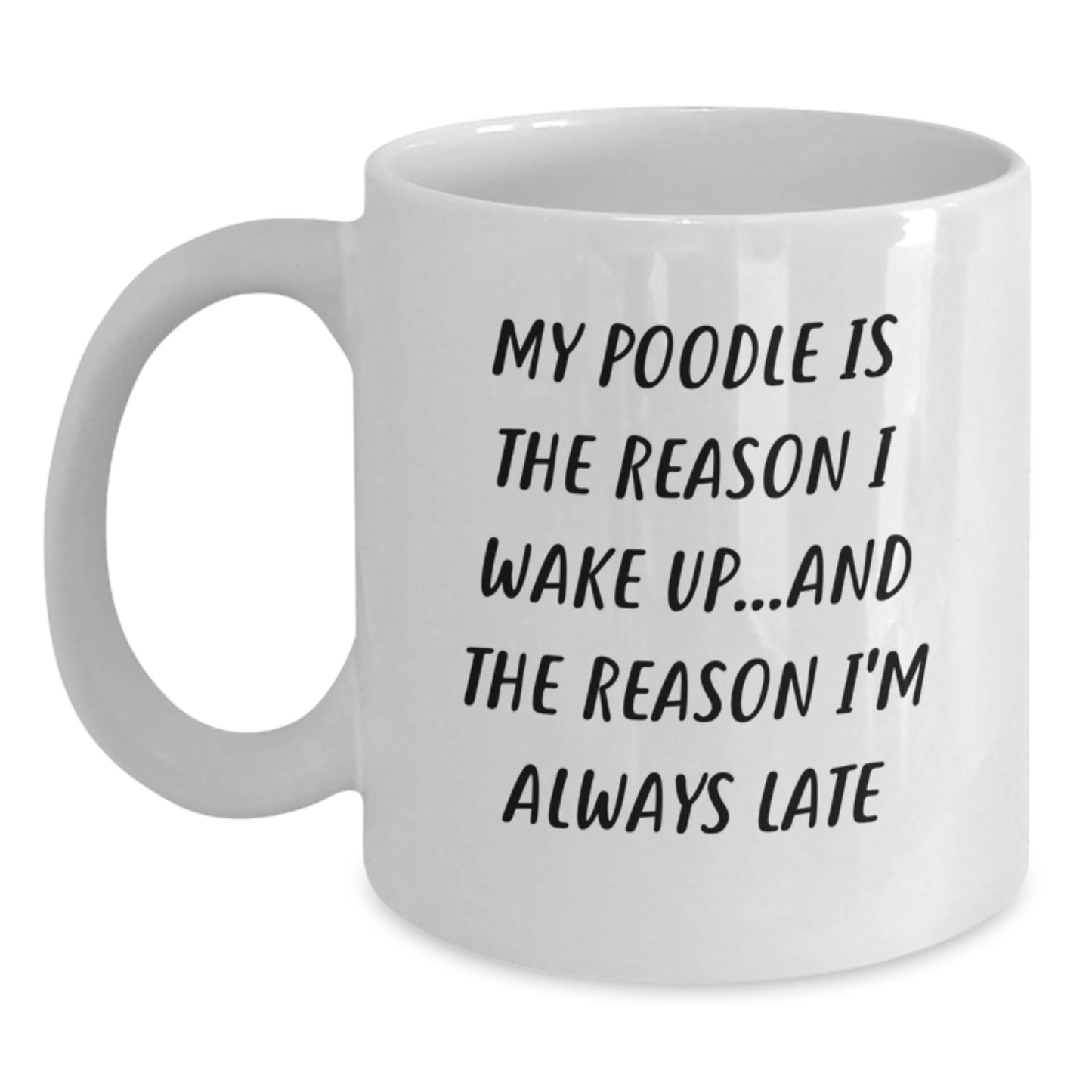 Funny Poodle Dog Gifts for Friends and Family - White Coffee Mug 'My Poodle Is The Reason I Wake Up...and The Reason I'm Always Late' for Birthday - Main