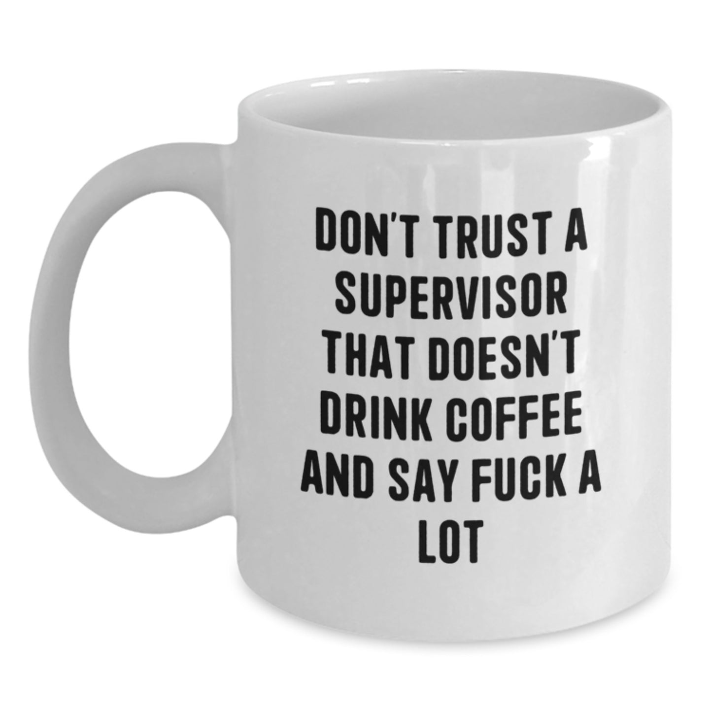 Funny Supervisor Gifts, White Coffee Mug, Christmas Unique Presents - Gifts from Men to Supervisor, 'Don't Trust...' - Main