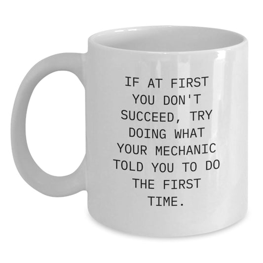 Funny Mechanic Gifts for Men - White Coffee Mug, Unique Christmas Memorable Presents from Husband to Mechanic Friend, If At First You Don't Succeed Quote - Main