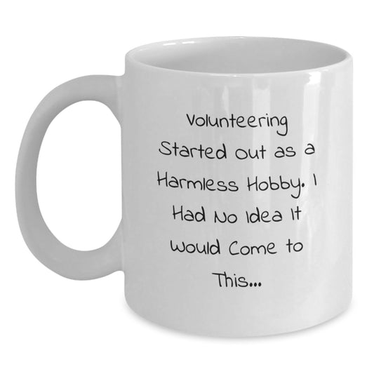 Funny Volunteering Gifts for Men and Women, White Coffee Mug, Inspirational Quote: 'Volunteering Started Out As A Harmless Hobby.', Christmas Unique - Main