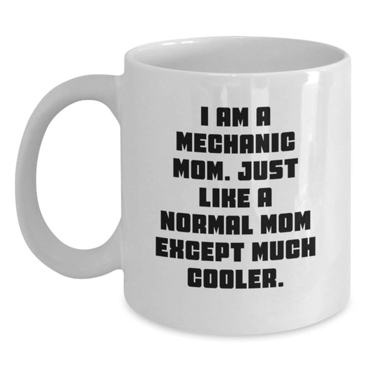 Mechanic Mom Gifts, Funny White Coffee Mug for Graduation, 'I Am A Mechanic Mom, Just Like A Normal Mom Except Much Cooler.' from Friends, Family, or Coworkers - Main