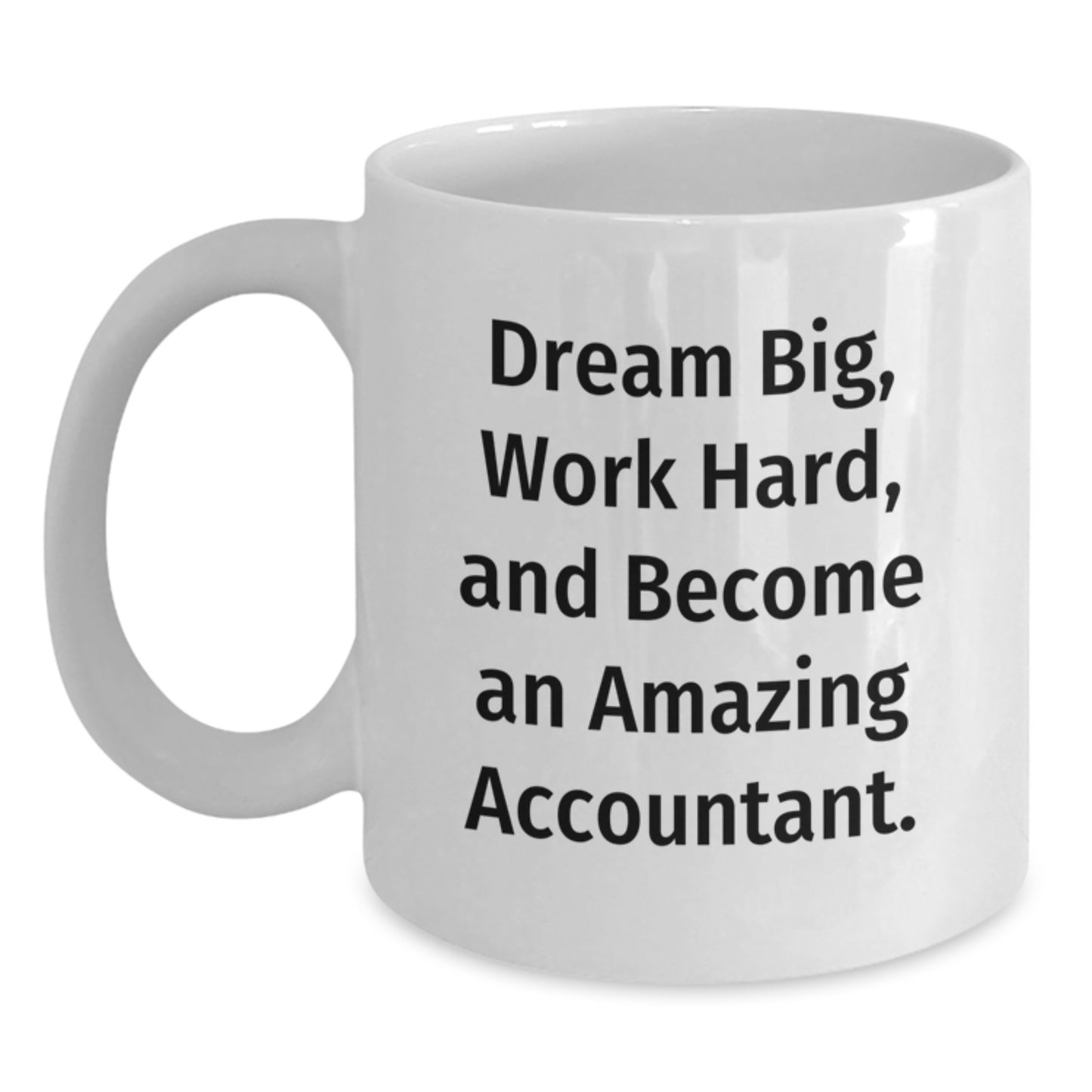 Funny Accountant Gifts for Birthday - White Coffee Mug with Inspirational Quote 'Dream Big, Work Hard, And Become An Amazing Accountant.' - Gifts from Friends to Family - Main
